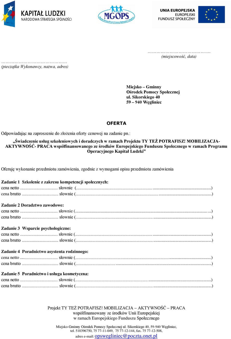 MOBILIZACJA- AKTYWNOŚĆ- PRACA współfinansowanego ze środków Europejskiego Funduszu Społecznego w ramach Programu Operacyjnego Kapitał Ludzki Oferuję wykonanie przedmiotu zamówienia, zgodnie