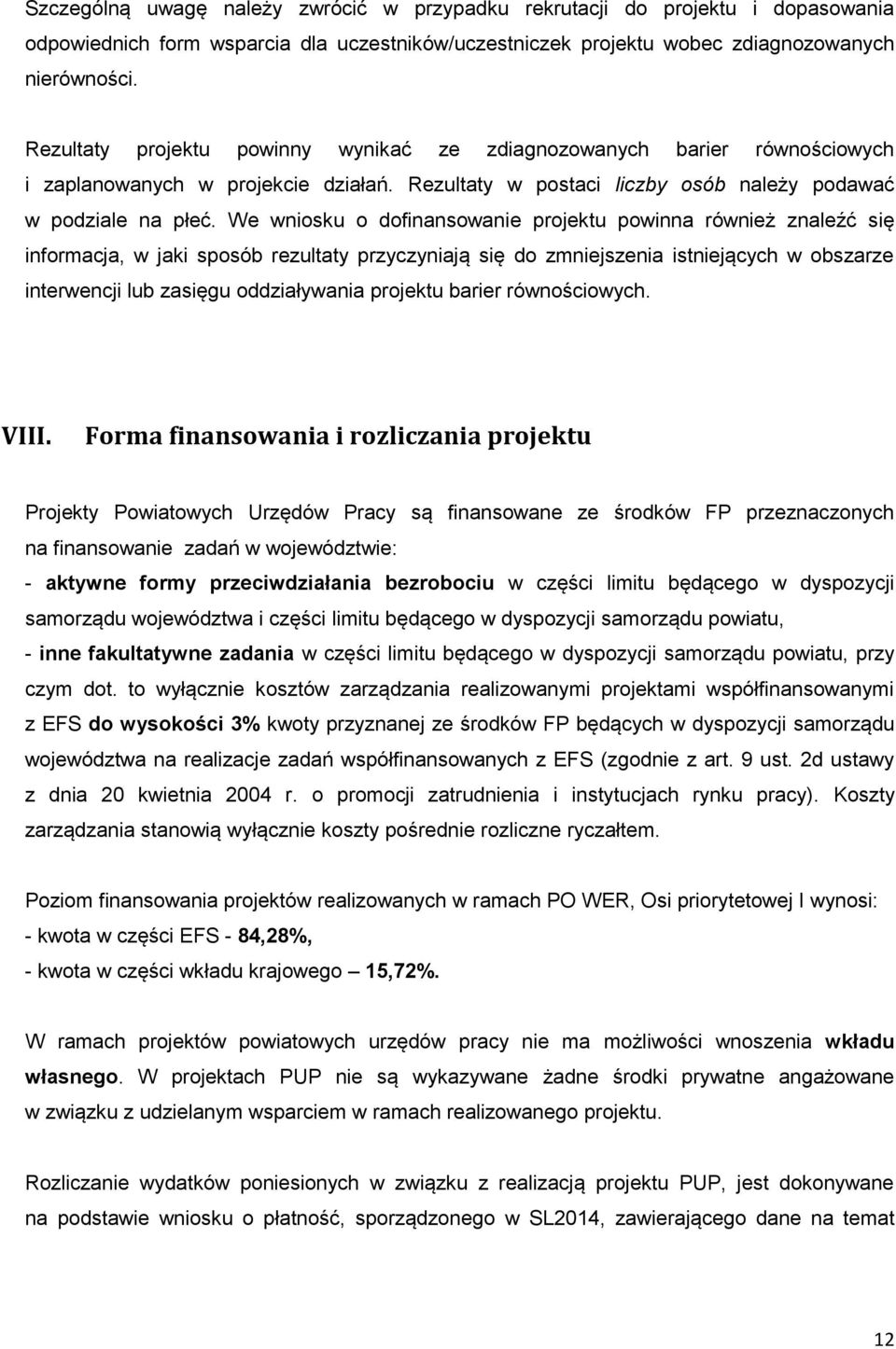 We wniosku o dofinansowanie projektu powinna również znaleźć się informacja, w jaki sposób rezultaty przyczyniają się do zmniejszenia istniejących w obszarze interwencji lub zasięgu oddziaływania