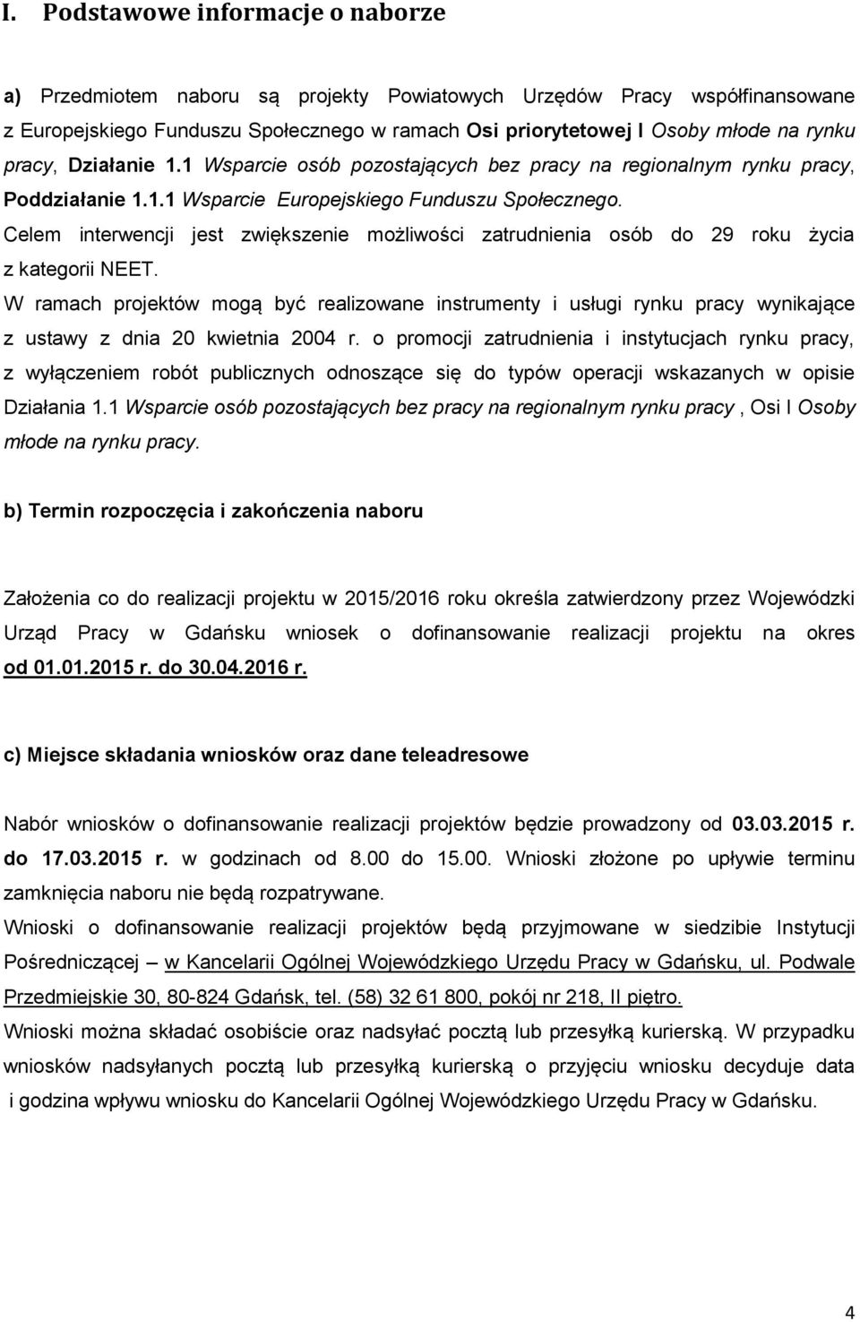 Celem interwencji jest zwiększenie możliwości zatrudnienia osób do 29 roku życia z kategorii NEET.