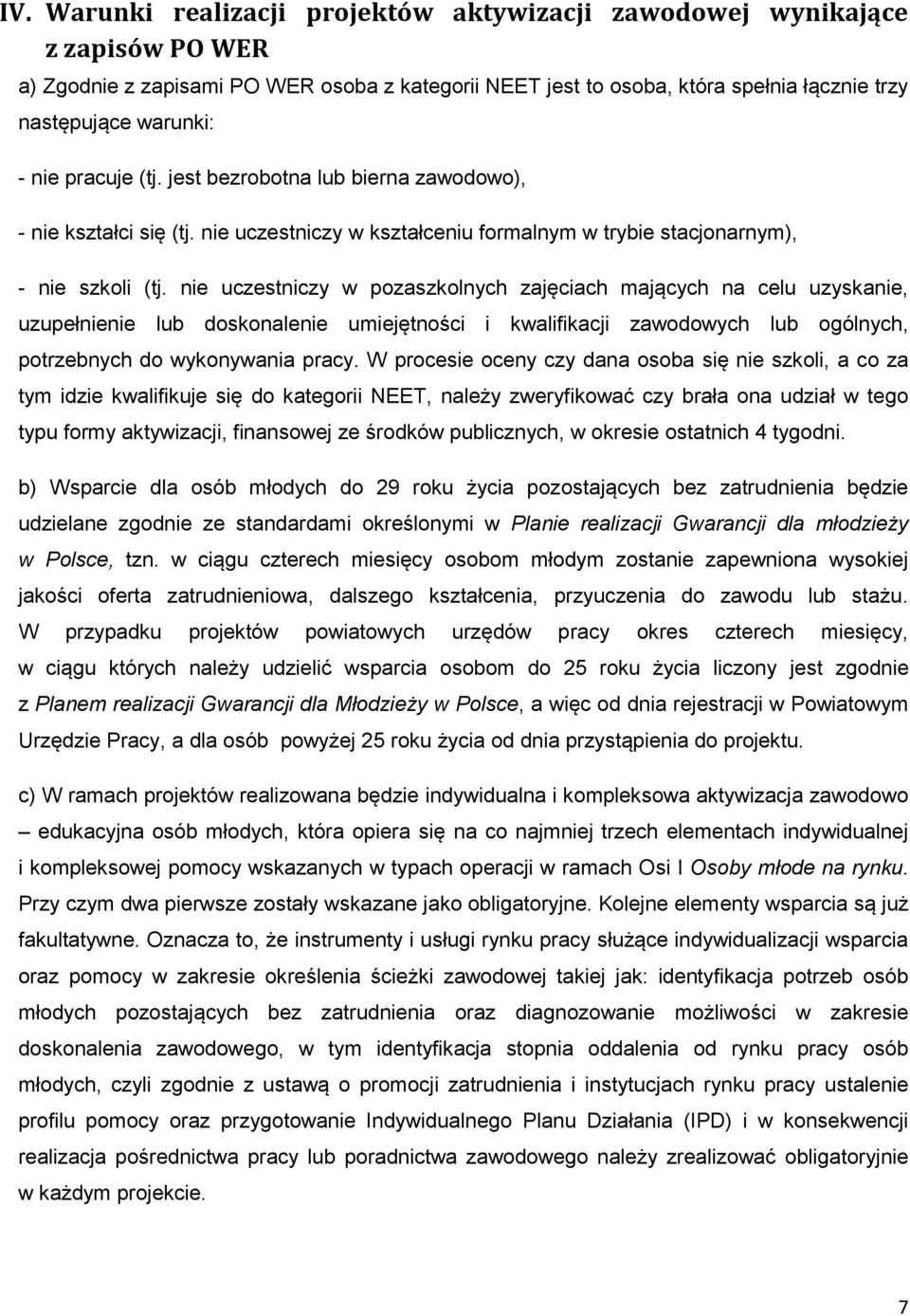 nie uczestniczy w pozaszkolnych zajęciach mających na celu uzyskanie, uzupełnienie lub doskonalenie umiejętności i kwalifikacji zawodowych lub ogólnych, potrzebnych do wykonywania pracy.