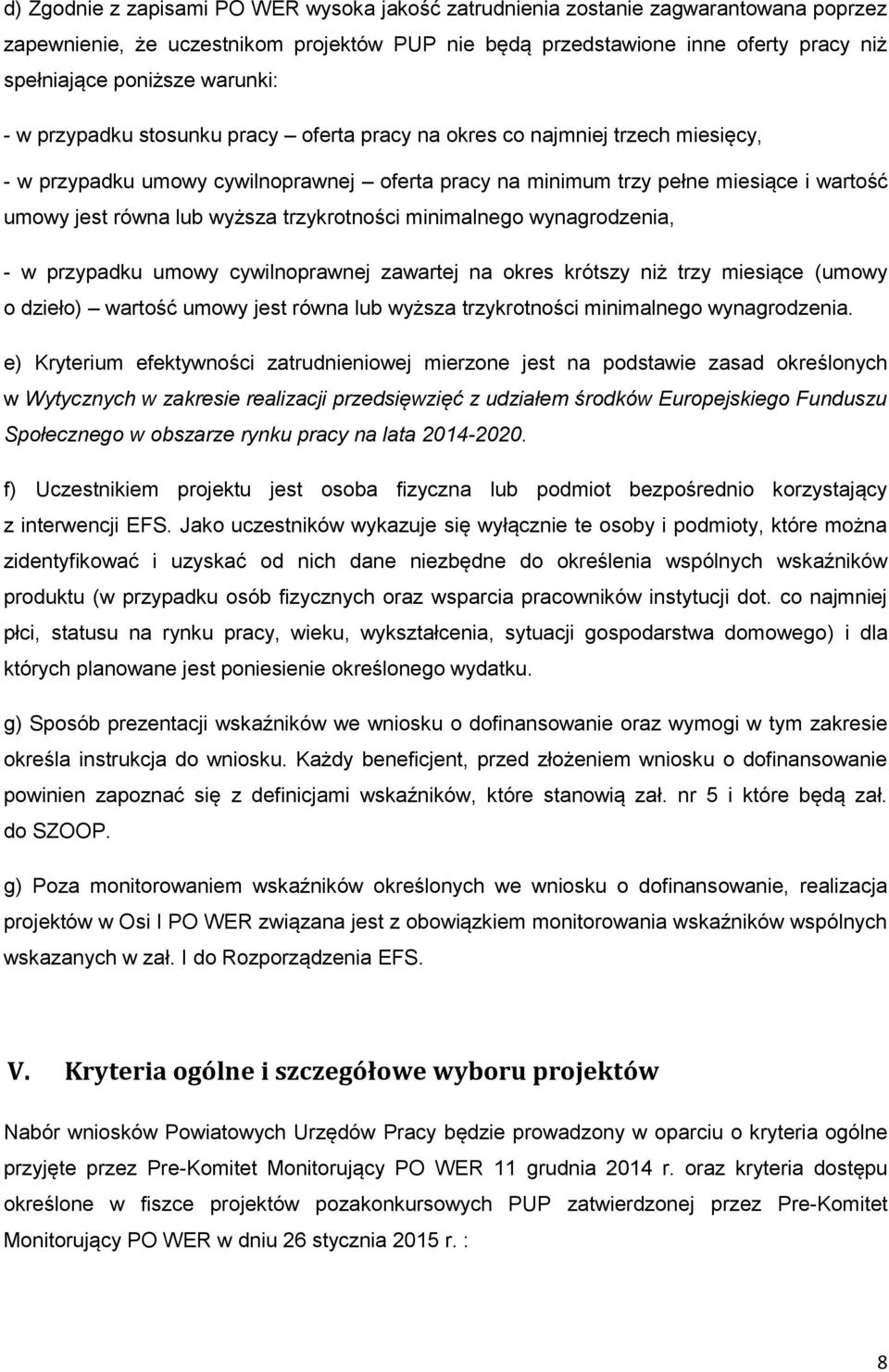 wyższa trzykrotności minimalnego wynagrodzenia, - w przypadku umowy cywilnoprawnej zawartej na okres krótszy niż trzy miesiące (umowy o dzieło) wartość umowy jest równa lub wyższa trzykrotności