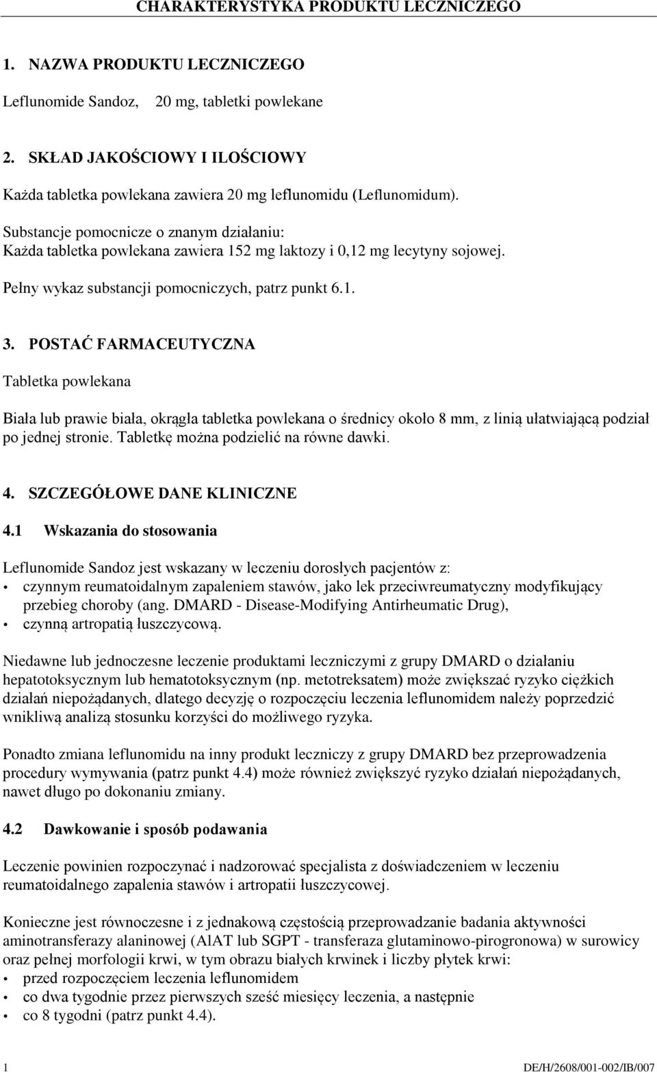 Substancje pomocnicze o znanym działaniu: Każda tabletka powlekana zawiera 152 mg laktozy i 0,12 mg lecytyny sojowej. Pełny wykaz substancji pomocniczych, patrz punkt 6.1. 3.