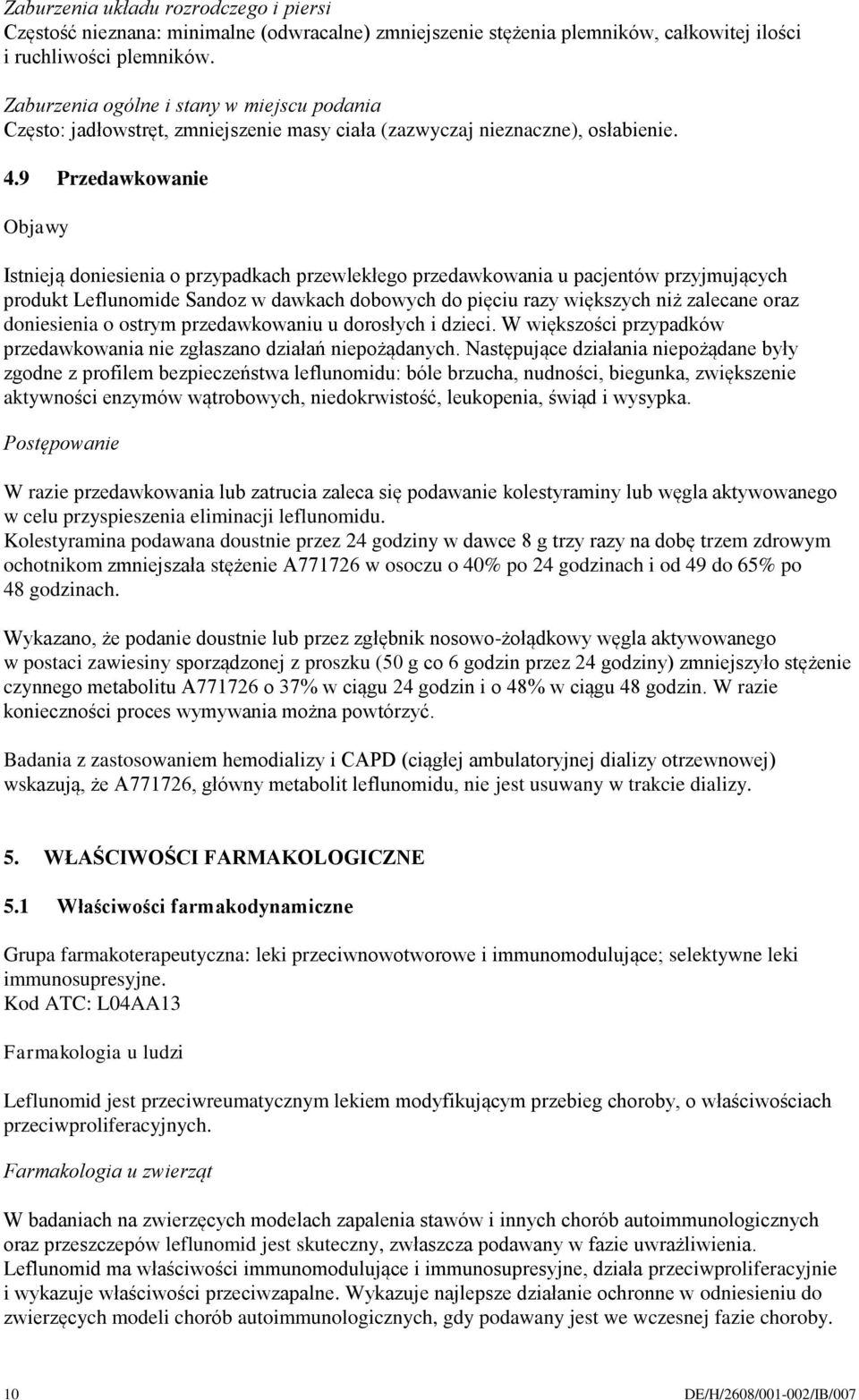 9 Przedawkowanie Objawy Istnieją doniesienia o przypadkach przewlekłego przedawkowania u pacjentów przyjmujących produkt Leflunomide Sandoz w dawkach dobowych do pięciu razy większych niż zalecane