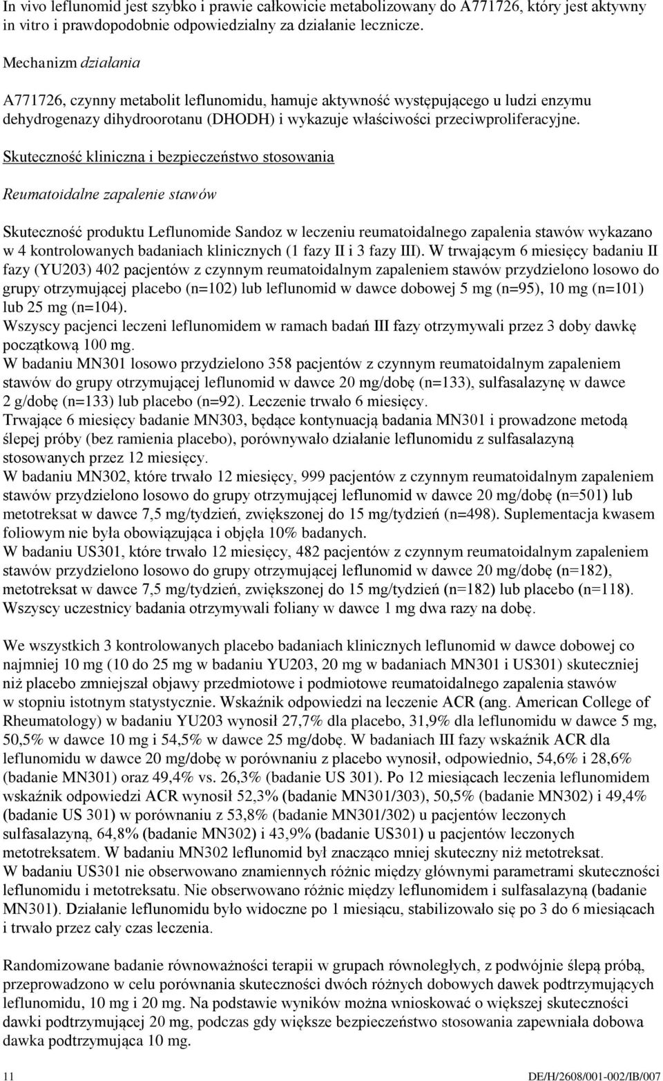 Skuteczność kliniczna i bezpieczeństwo stosowania Reumatoidalne zapalenie stawów Skuteczność produktu Leflunomide Sandoz w leczeniu reumatoidalnego zapalenia stawów wykazano w 4 kontrolowanych