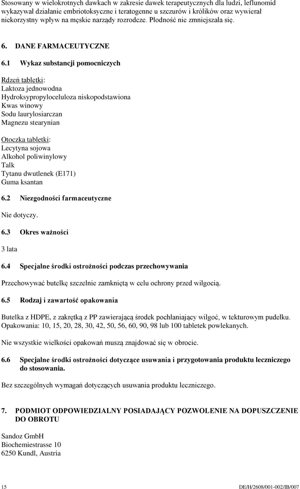 1 Wykaz substancji pomocniczych Rdzeń tabletki: Laktoza jednowodna Hydroksypropyloceluloza niskopodstawiona Kwas winowy Sodu laurylosiarczan Magnezu stearynian Otoczka tabletki: Lecytyna sojowa