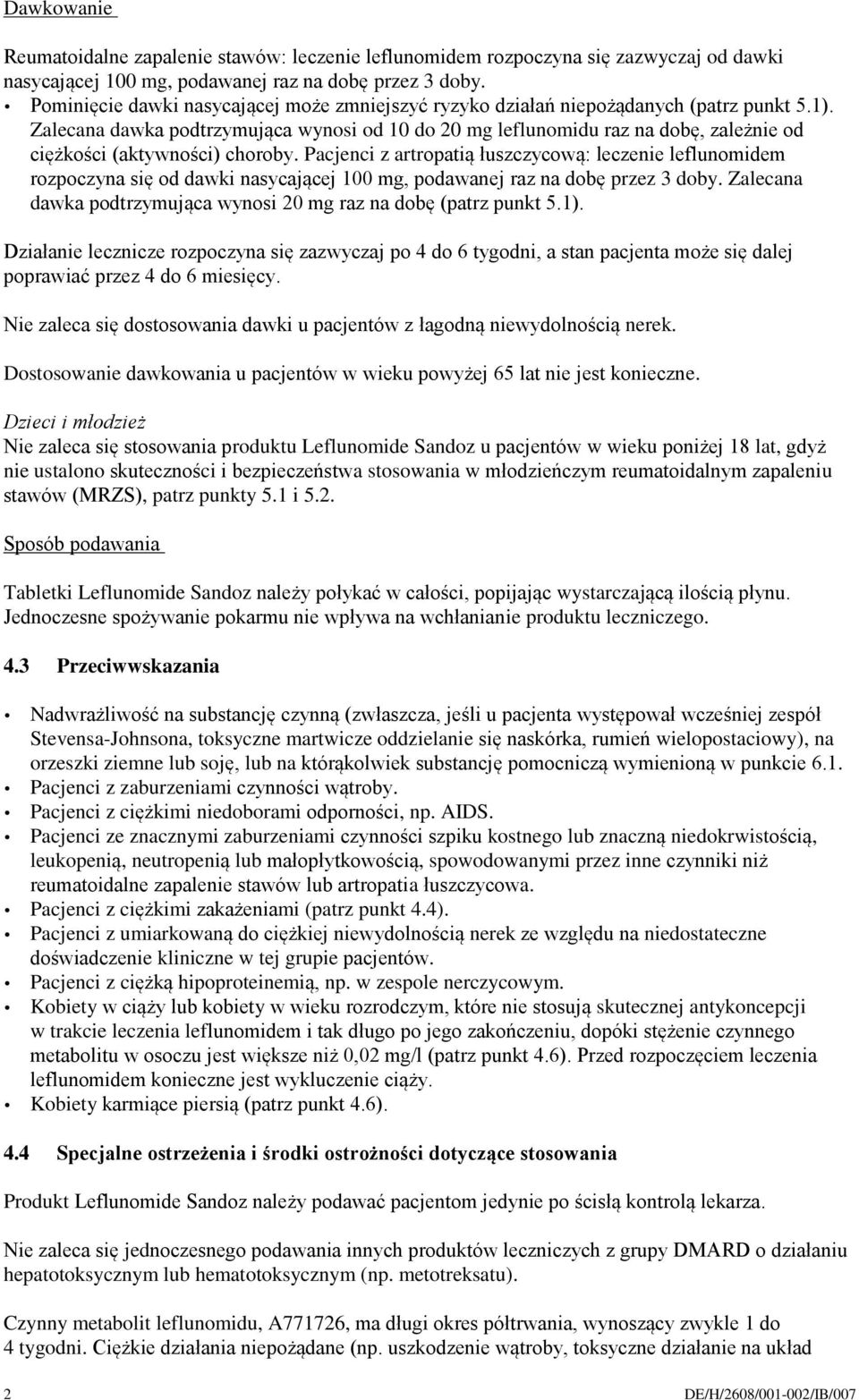 Zalecana dawka podtrzymująca wynosi od 10 do 20 mg leflunomidu raz na dobę, zależnie od ciężkości (aktywności) choroby.