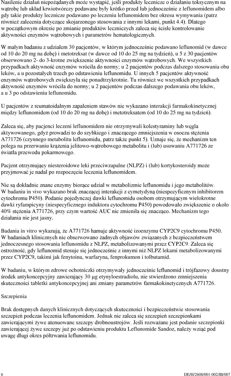 Dlatego w początkowym okresie po zmianie produktów leczniczych zaleca się ścisłe kontrolowanie aktywności enzymów wątrobowych i parametrów hematologicznych.