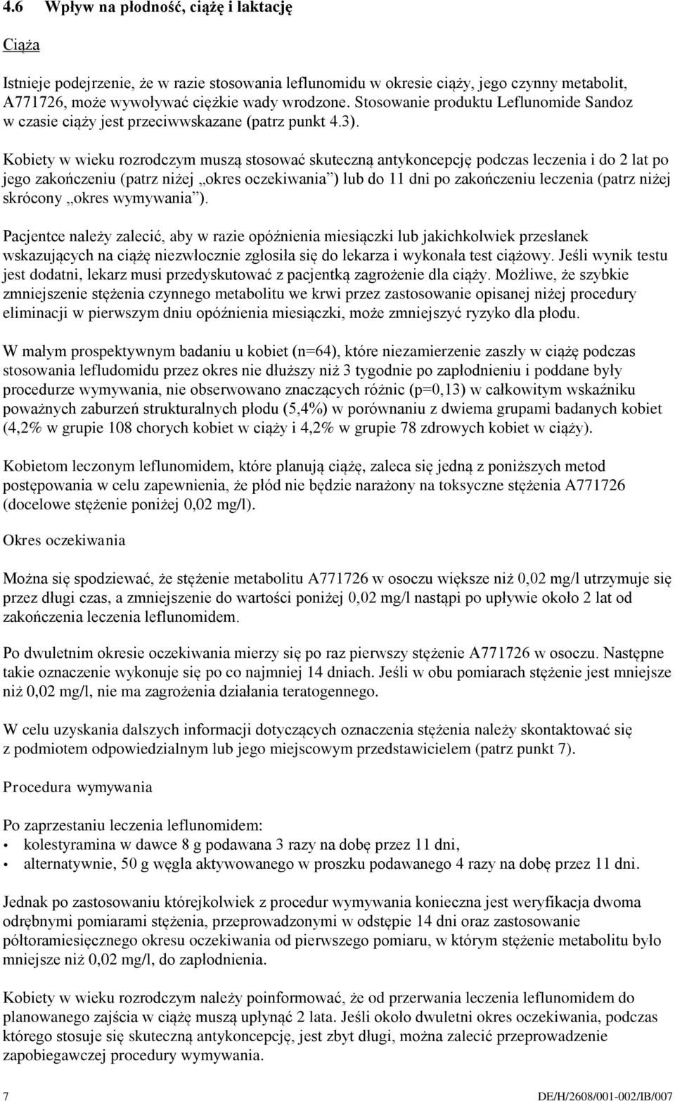 Kobiety w wieku rozrodczym muszą stosować skuteczną antykoncepcję podczas leczenia i do 2 lat po jego zakończeniu (patrz niżej okres oczekiwania ) lub do 11 dni po zakończeniu leczenia (patrz niżej