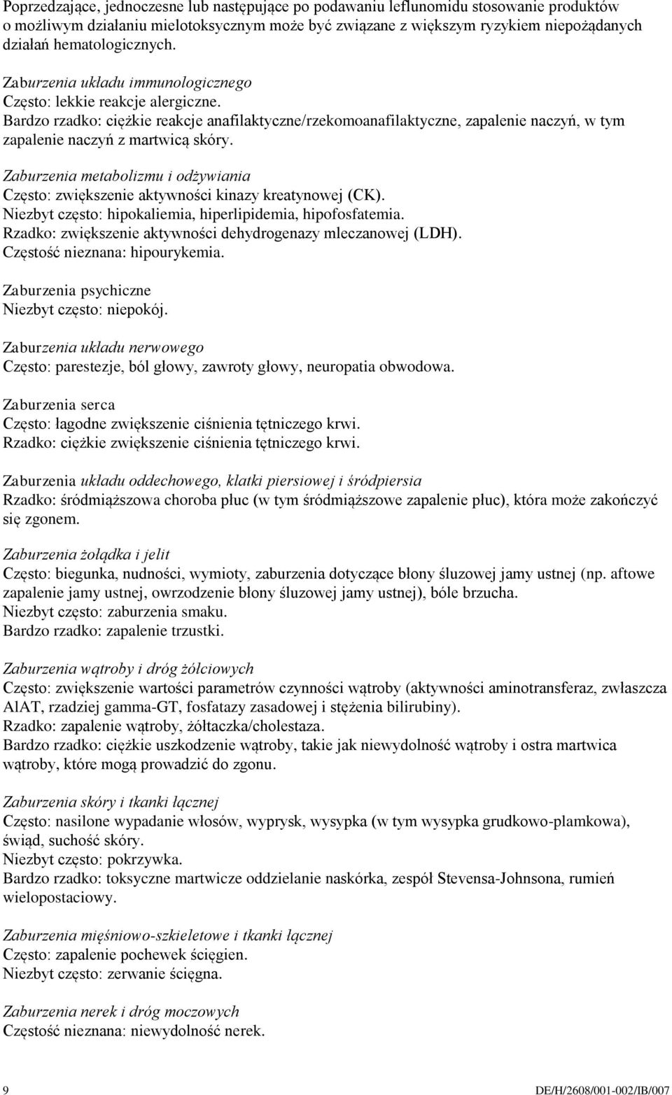 Bardzo rzadko: ciężkie reakcje anafilaktyczne/rzekomoanafilaktyczne, zapalenie naczyń, w tym zapalenie naczyń z martwicą skóry.