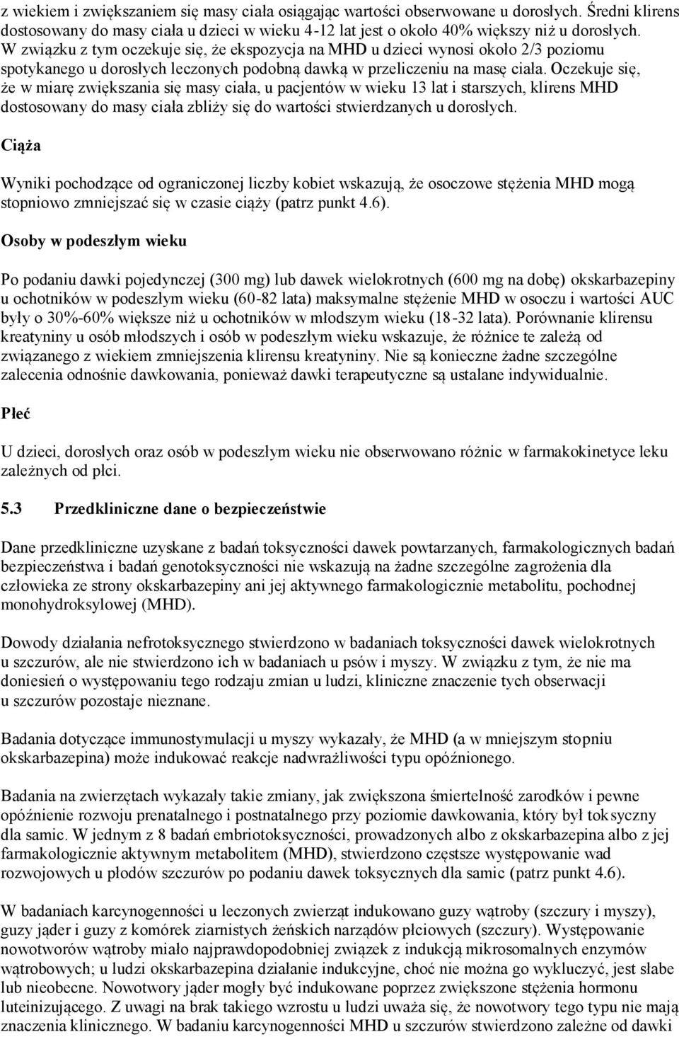 Oczekuje się, że w miarę zwiększania się masy ciała, u pacjentów w wieku 13 lat i starszych, klirens MHD dostosowany do masy ciała zbliży się do wartości stwierdzanych u dorosłych.