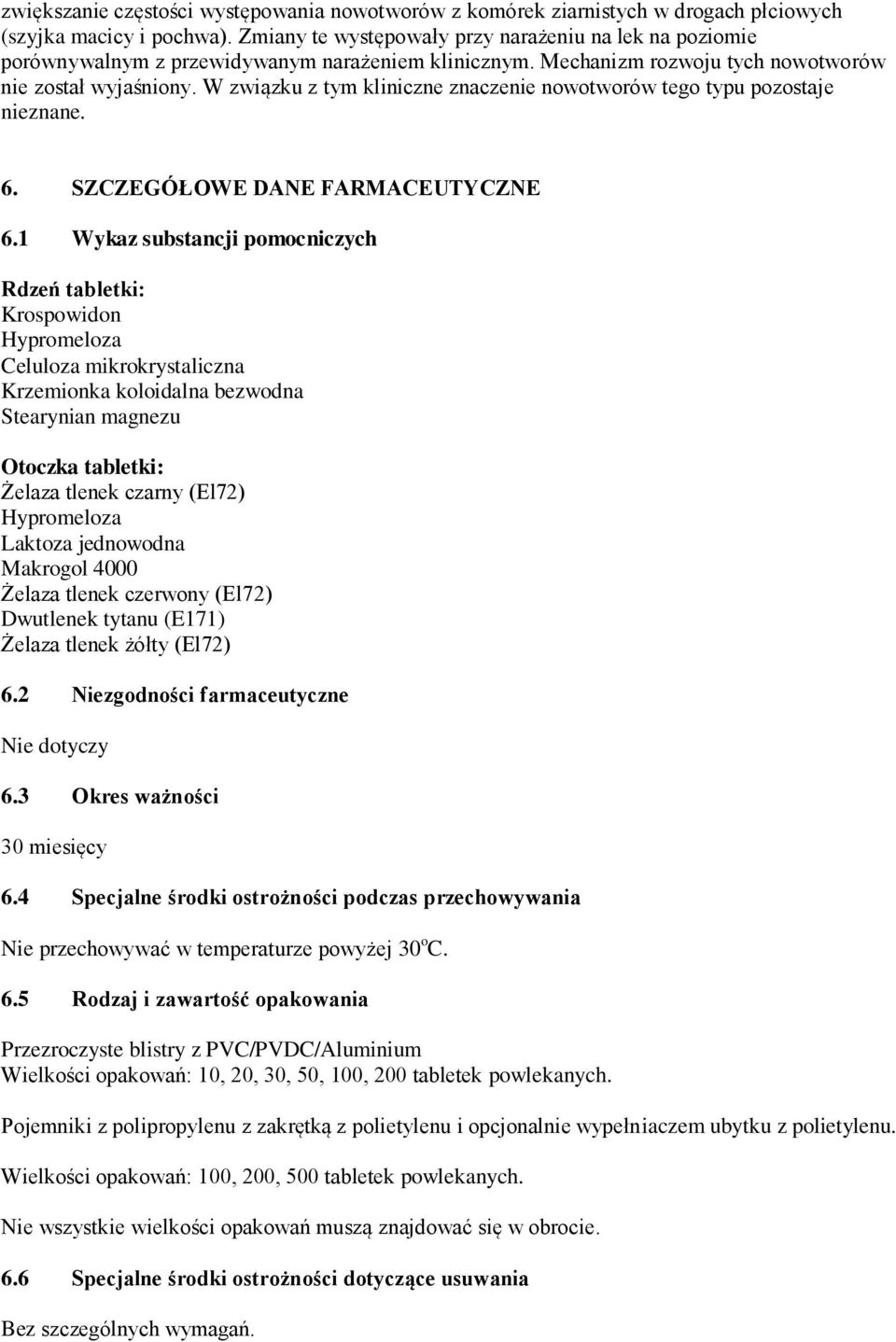 W związku z tym kliniczne znaczenie nowotworów tego typu pozostaje nieznane. 6. SZCZEGÓŁOWE DANE FARMACEUTYCZNE 6.