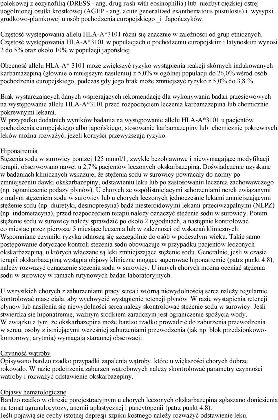 Częstość występowania allelu HLA-A*3101 różni się znacznie w zależności od grup etnicznych.