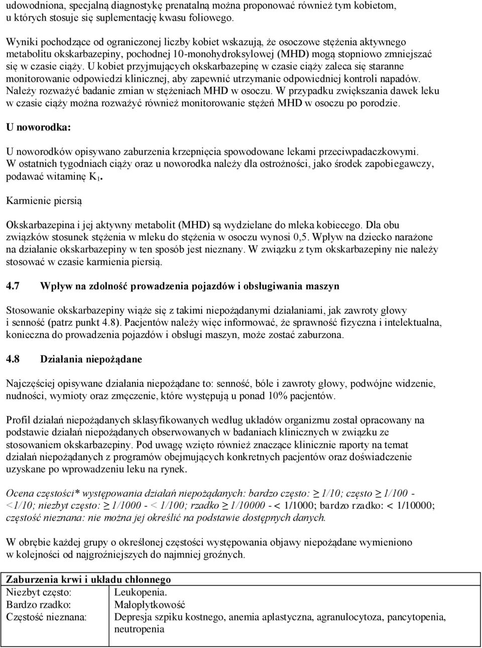 U kobiet przyjmujących okskarbazepinę w czasie ciąży zaleca się staranne monitorowanie odpowiedzi klinicznej, aby zapewnić utrzymanie odpowiedniej kontroli napadów.