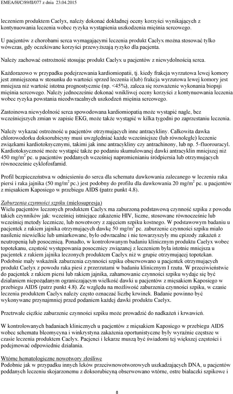 Należy zachować ostrożność stosując produkt Caelyx u pacjentów z niewydolnością serca. Każdorazowo w przypadku podejrzewania kardiomiopatii, tj.