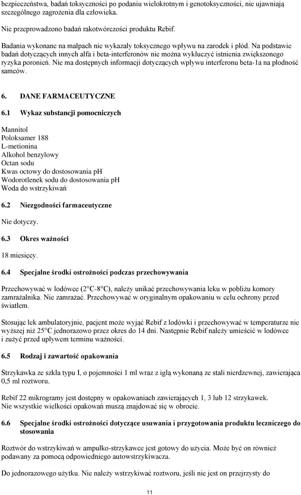 Na podstawie badań dotyczących innych alfa i beta-interferonów nie można wykluczyć istnienia zwiększonego ryzyka poronień.