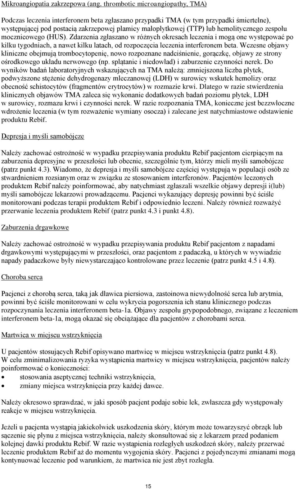 hemolitycznego zespołu mocznicowego (HUS). Zdarzenia zgłaszano w różnych okresach leczenia i mogą one występować po kilku tygodniach, a nawet kilku latach, od rozpoczęcia leczenia interferonem beta.