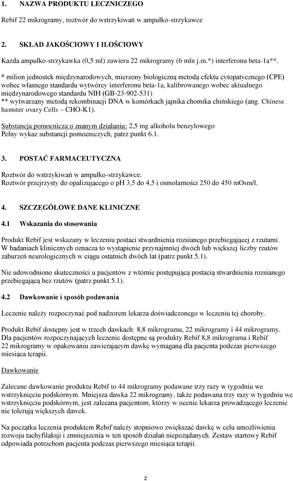 standardu NIH (GB-23-902-531) ** wytwarzany metodą rekombinacji DNA w komórkach jajnika chomika chińskiego (ang. Chinese hamster ovary Cells CHO-K1).