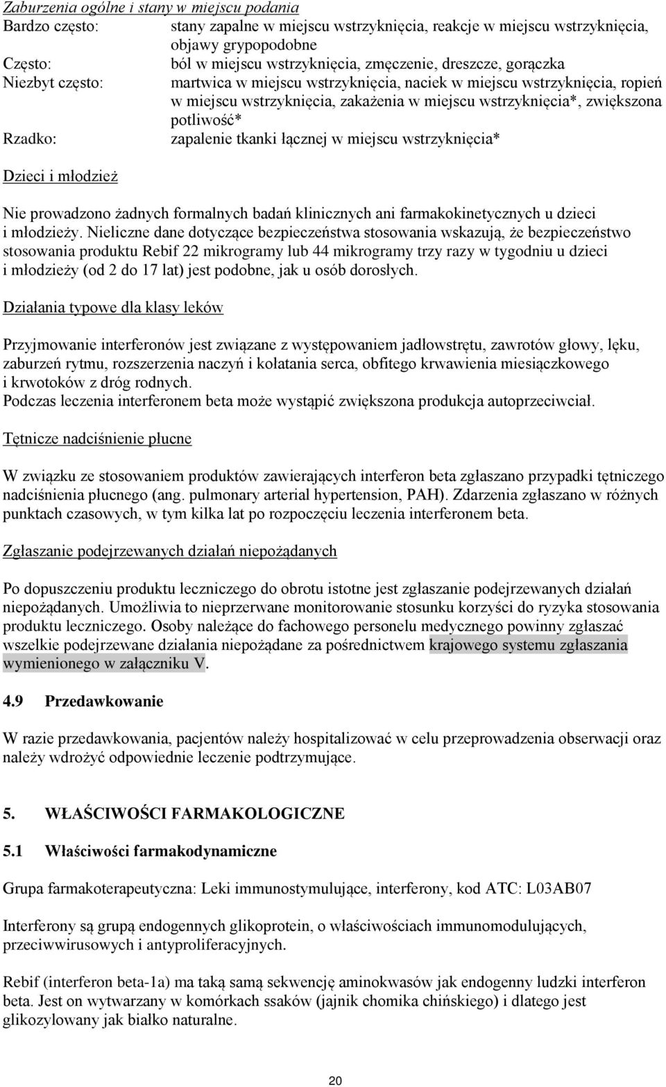 zapalenie tkanki łącznej w miejscu wstrzyknięcia* Dzieci i młodzież Nie prowadzono żadnych formalnych badań klinicznych ani farmakokinetycznych u dzieci i młodzieży.