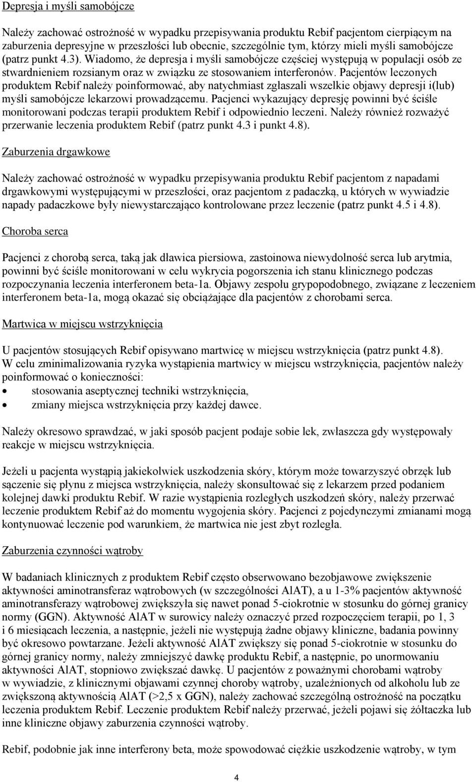 Pacjentów leczonych produktem Rebif należy poinformować, aby natychmiast zgłaszali wszelkie objawy depresji i(lub) myśli samobójcze lekarzowi prowadzącemu.