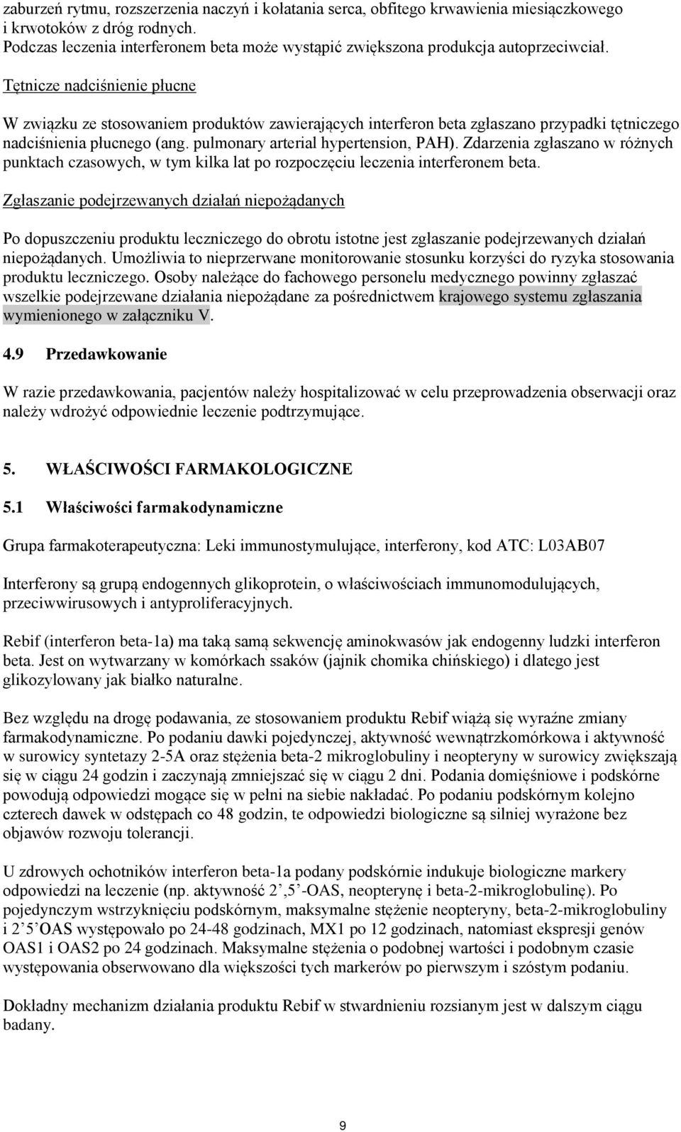 Tętnicze nadciśnienie płucne W związku ze stosowaniem produktów zawierających interferon beta zgłaszano przypadki tętniczego nadciśnienia płucnego (ang. pulmonary arterial hypertension, PAH).