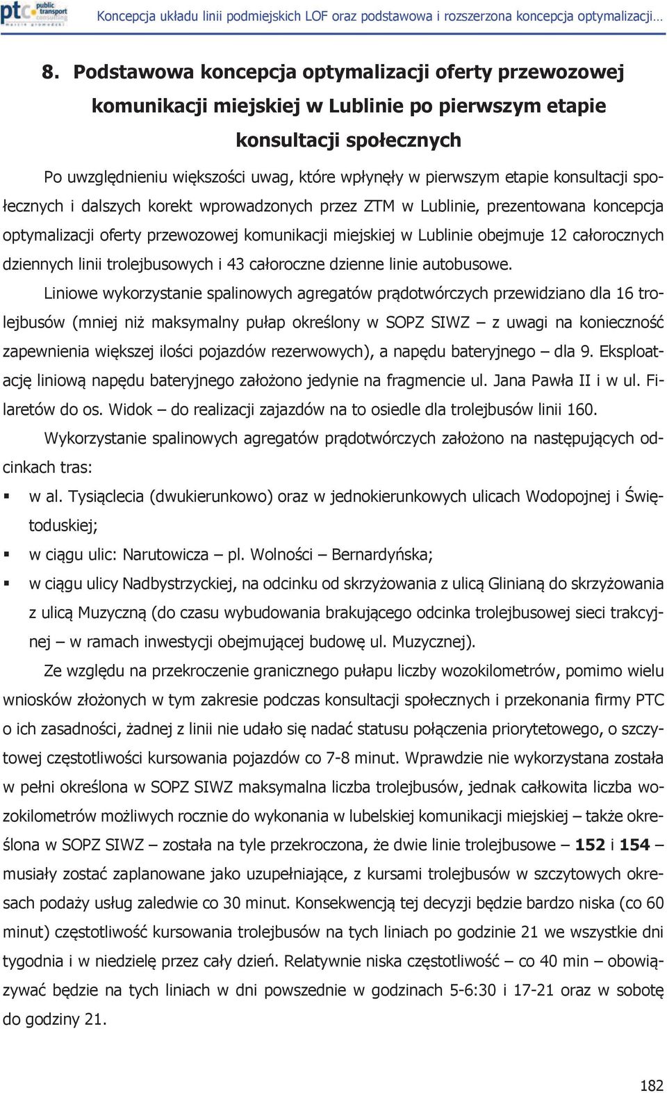 ecznych i dalszych korekt wprowadzonych przez ZTM w Lublinie, prezentowana koncepcja optymalizacji oferty przewozowej komunikacji miejskiej w Lublinie obejmuje 12 ca!