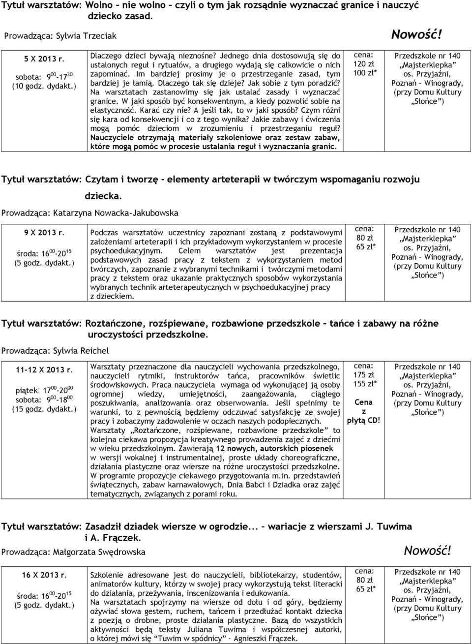 Im bardziej prosimy je o przestrzeganie zasad, tym bardziej je łamią. Dlaczego tak się dzieje? Jak sobie z tym poradzić? Na warsztatach zastanowimy się jak ustalać zasady i wyznaczać granice.