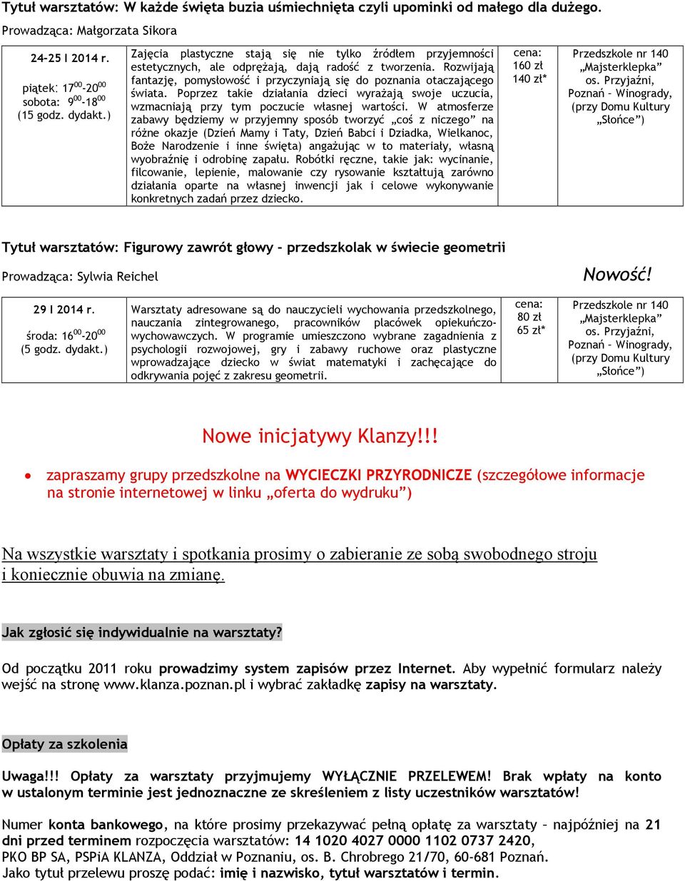 Poprzez takie działania dzieci wyrażają swoje uczucia, wzmacniają przy tym poczucie własnej wartości.