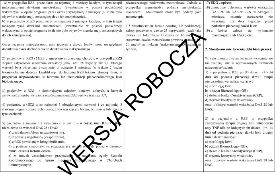 Monitorowanie leczenia (leki biologiczne): o agresywnym przebiegu choroby, w przypadku RZS lekarskich); nie dotyczy kwalifikacji do leczenia RZS lekiem drugiej linii, w przypadku niepowodzenia w