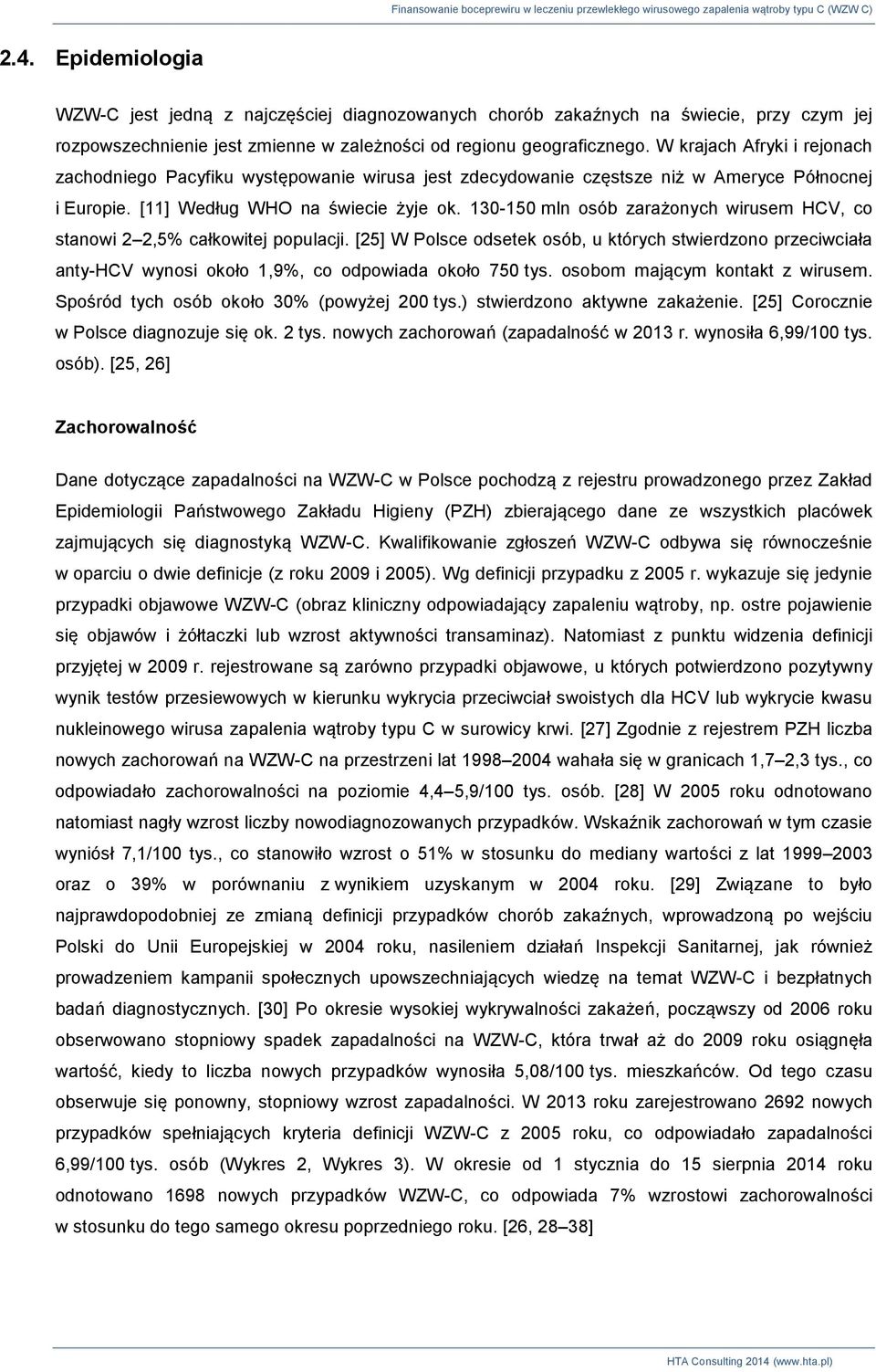 130-150 mln osób zarażonych wirusem HCV, co stanowi 2 2,5% całkowitej populacji. [25] W Polsce odsetek osób, u których stwierdzono przeciwciała anty-hcv wynosi około 1,9%, co odpowiada około 750 tys.