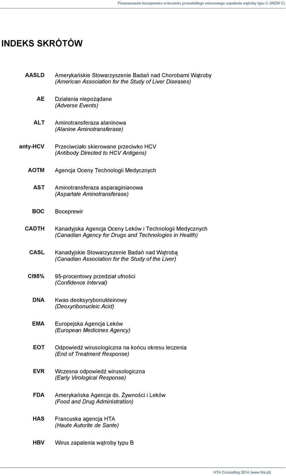 (Aspartate Aminotransferase) BOC Boceprewir CADTH Kanadyjska Agencja Oceny Leków i Technologii Medycznych (Canadian Agency for Drugs and Technologies in Health) CASL Kanadyjskie Stowarzyszenie Badań