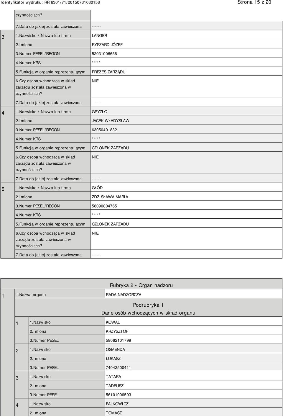 Nazwisko / Nazwa lub firma GRYZŁO JACEK WŁADYSŁAW 3.Numer PESEL/REGON 63050401832 4.Numer KRS **** 5.Funkcja w organie reprezentującym 6.