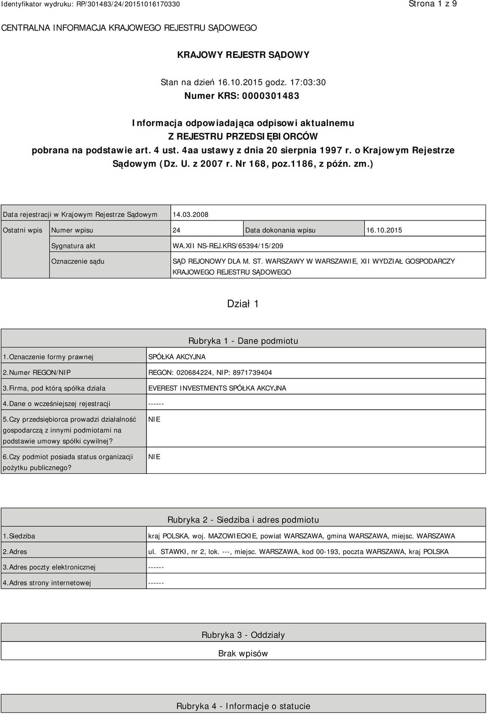 o Krajowym Rejestrze Sądowym (Dz. U. z 2007 r. Nr 168, poz.1186, z późn. zm.) Data rejestracji w Krajowym Rejestrze Sądowym 14.03.2008 Ostatni wpis Numer wpisu 24 Data dokonania wpisu 16.10.