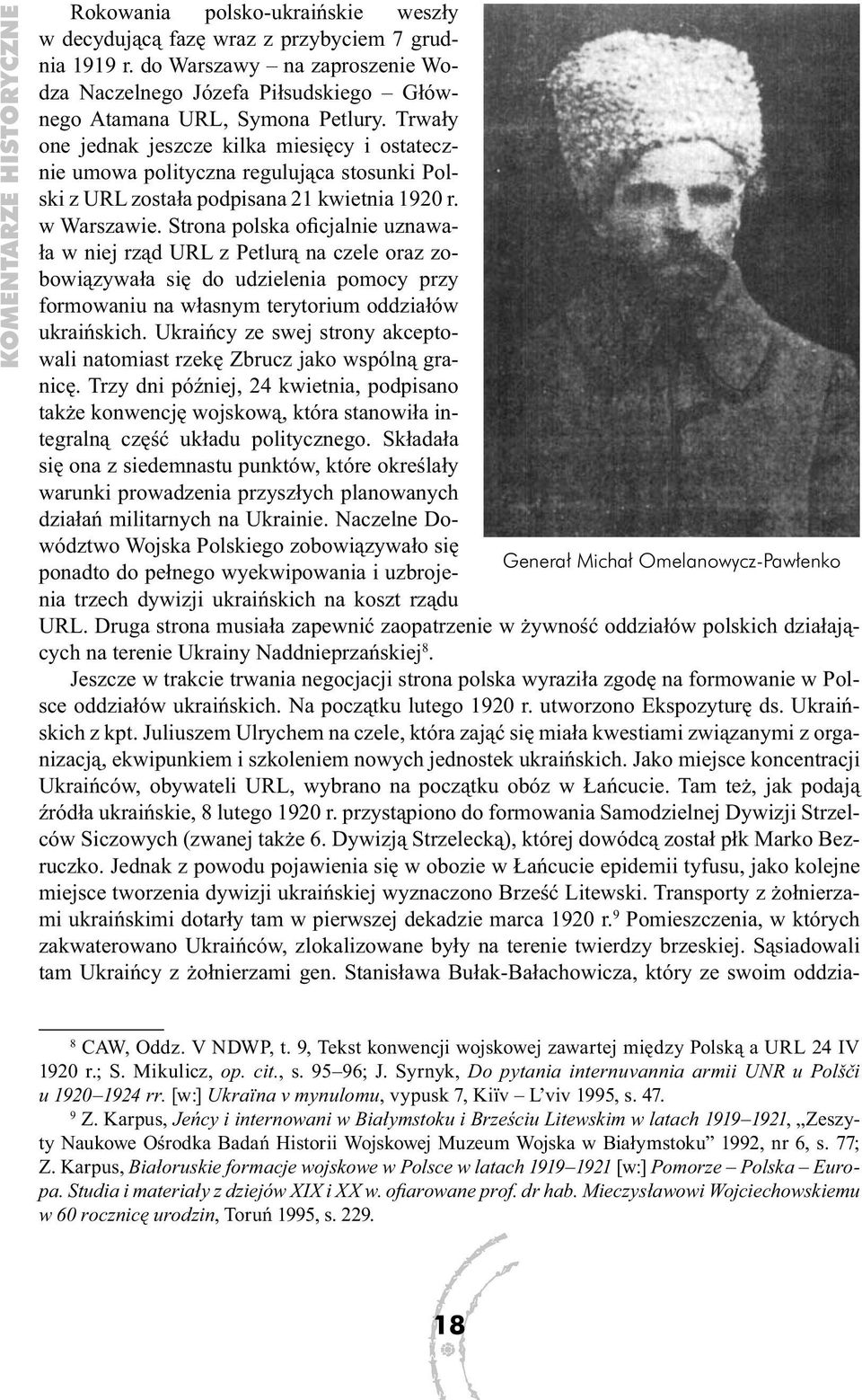 Trwały one jednak jeszcze kilka miesięcy i ostatecznie umowa polityczna regulująca stosunki Polski z URL została podpisana 21 kwietnia 1920 r. w Warszawie.