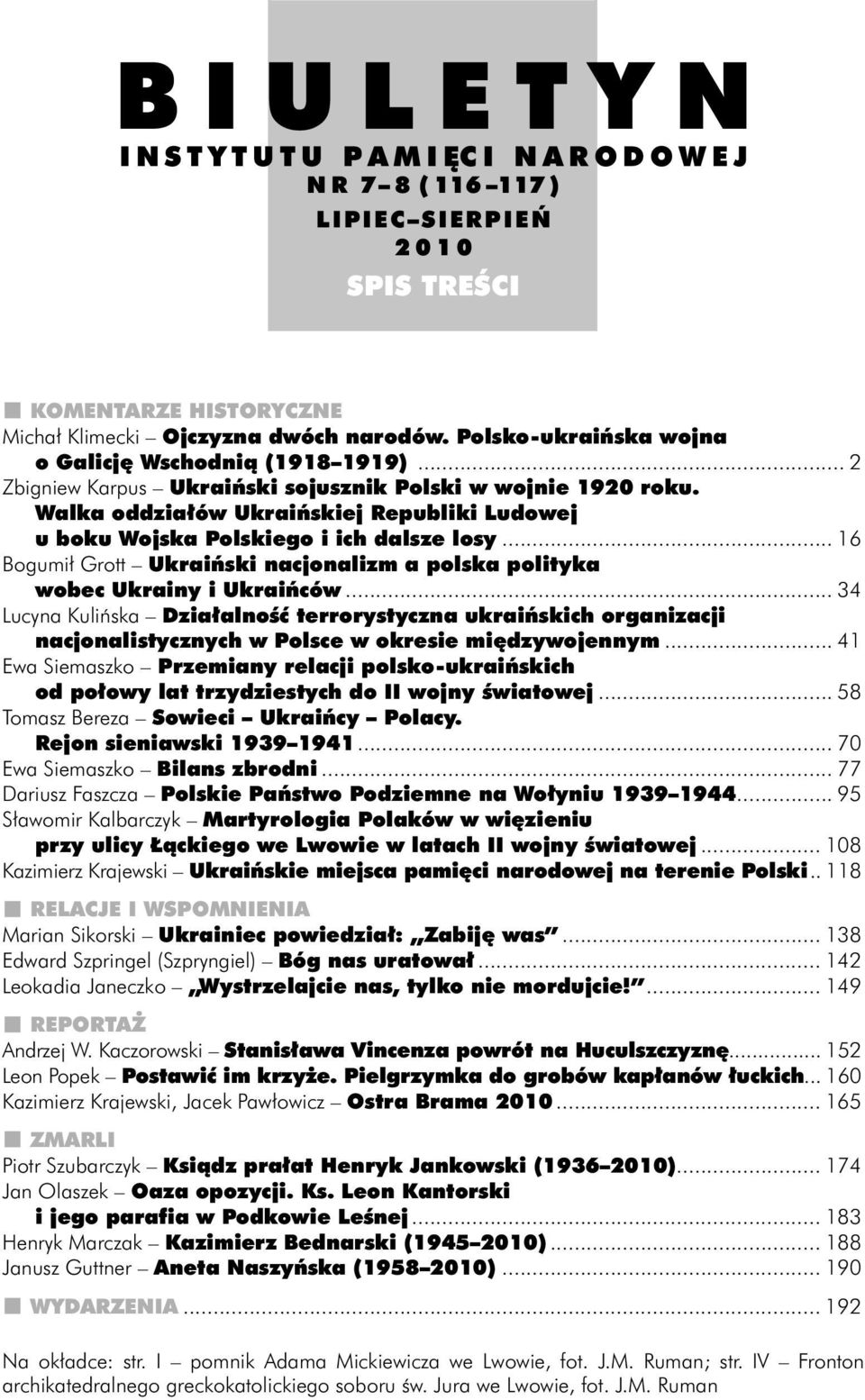 Walka oddziałów Ukraińskiej Republiki Ludowej u boku Wojska Polskiego i ich dalsze losy... 16 Bogumił Grott Ukraiński nacjonalizm a polska polityka wobec Ukrainy i Ukraińców.