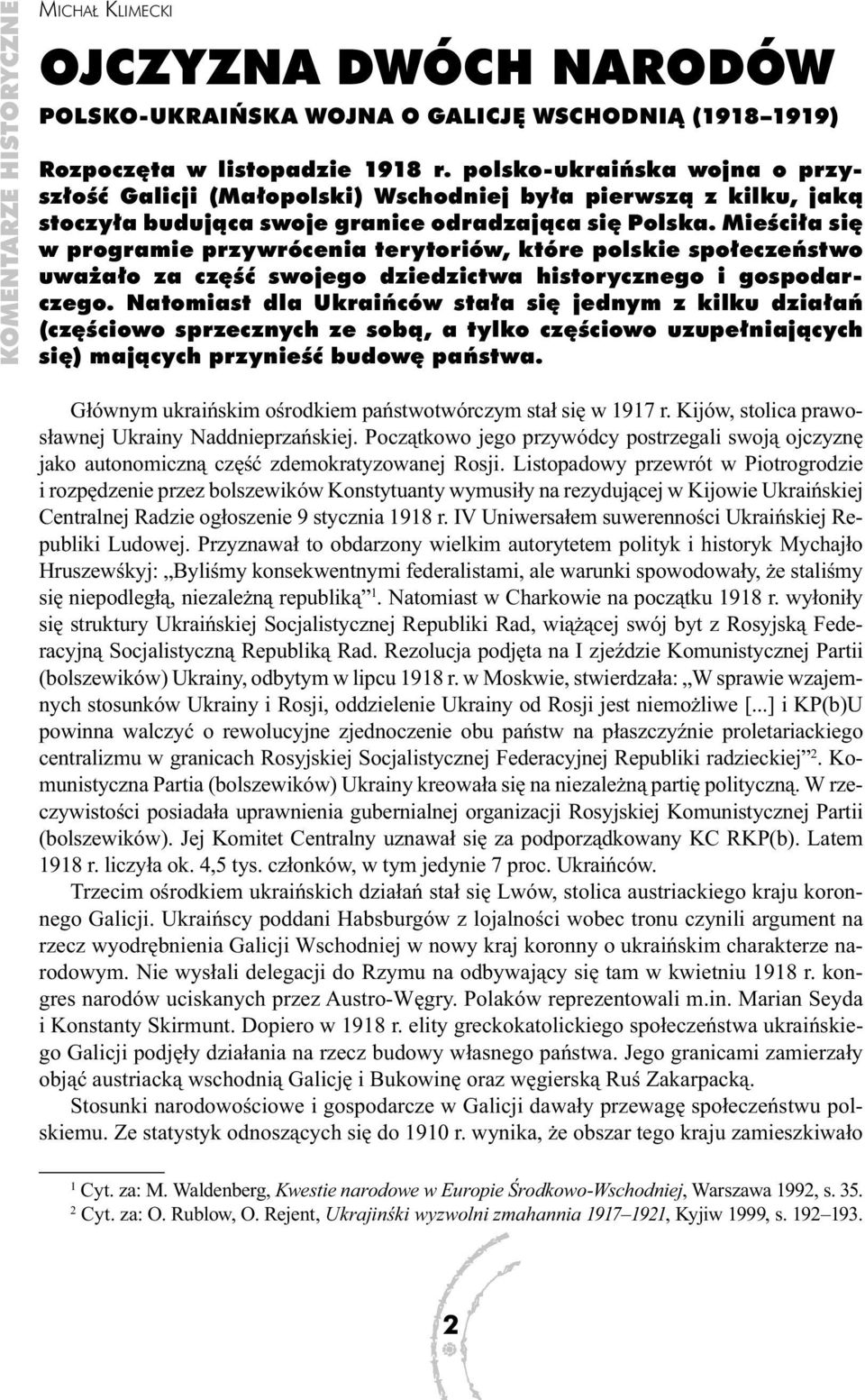 Mieściła się w programie przywrócenia terytoriów, które polskie społeczeństwo uważało za część swojego dziedzictwa historycznego i gospodarczego.