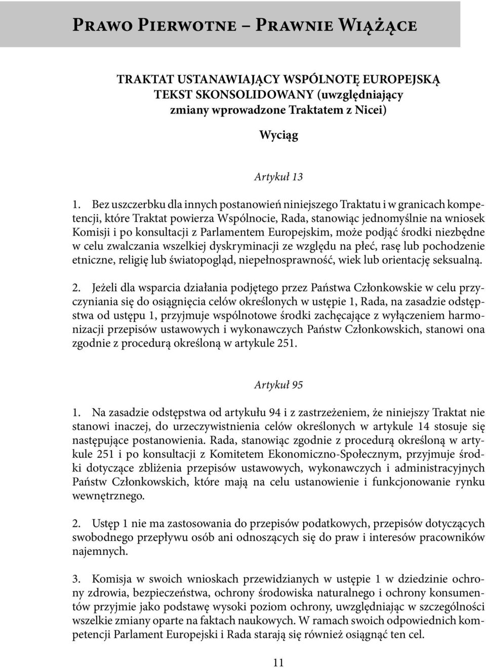 Europejskim, może podjąć środki niezbędne w celu zwalczania wszelkiej dyskryminacji ze względu na płeć, rasę lub pochodzenie etniczne, religię lub światopogląd, niepełnosprawność, wiek lub orientację