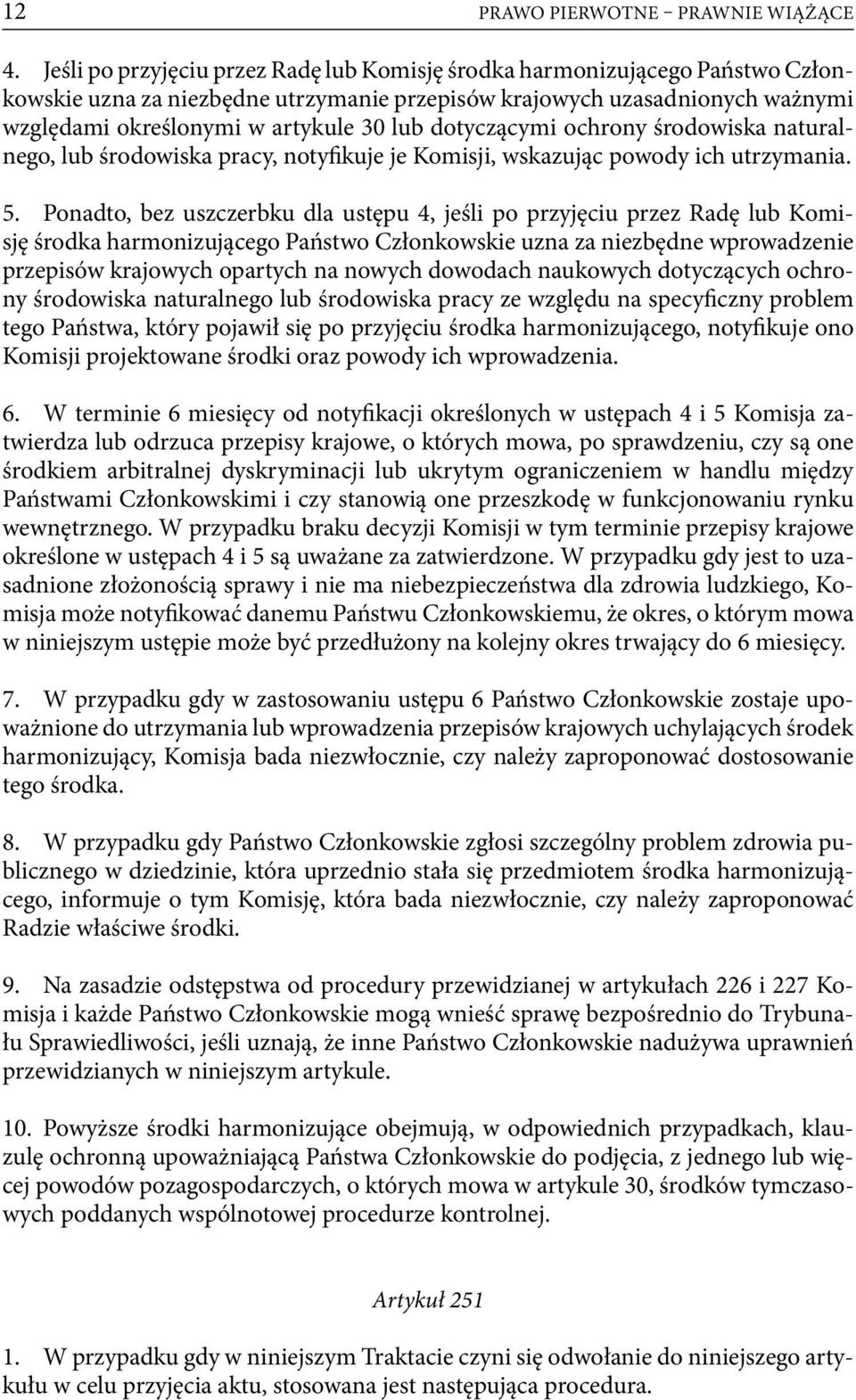 dotyczącymi ochrony środowiska naturalnego, lub środowiska pracy, notyfikuje je Komisji, wskazując powody ich utrzymania. 5.