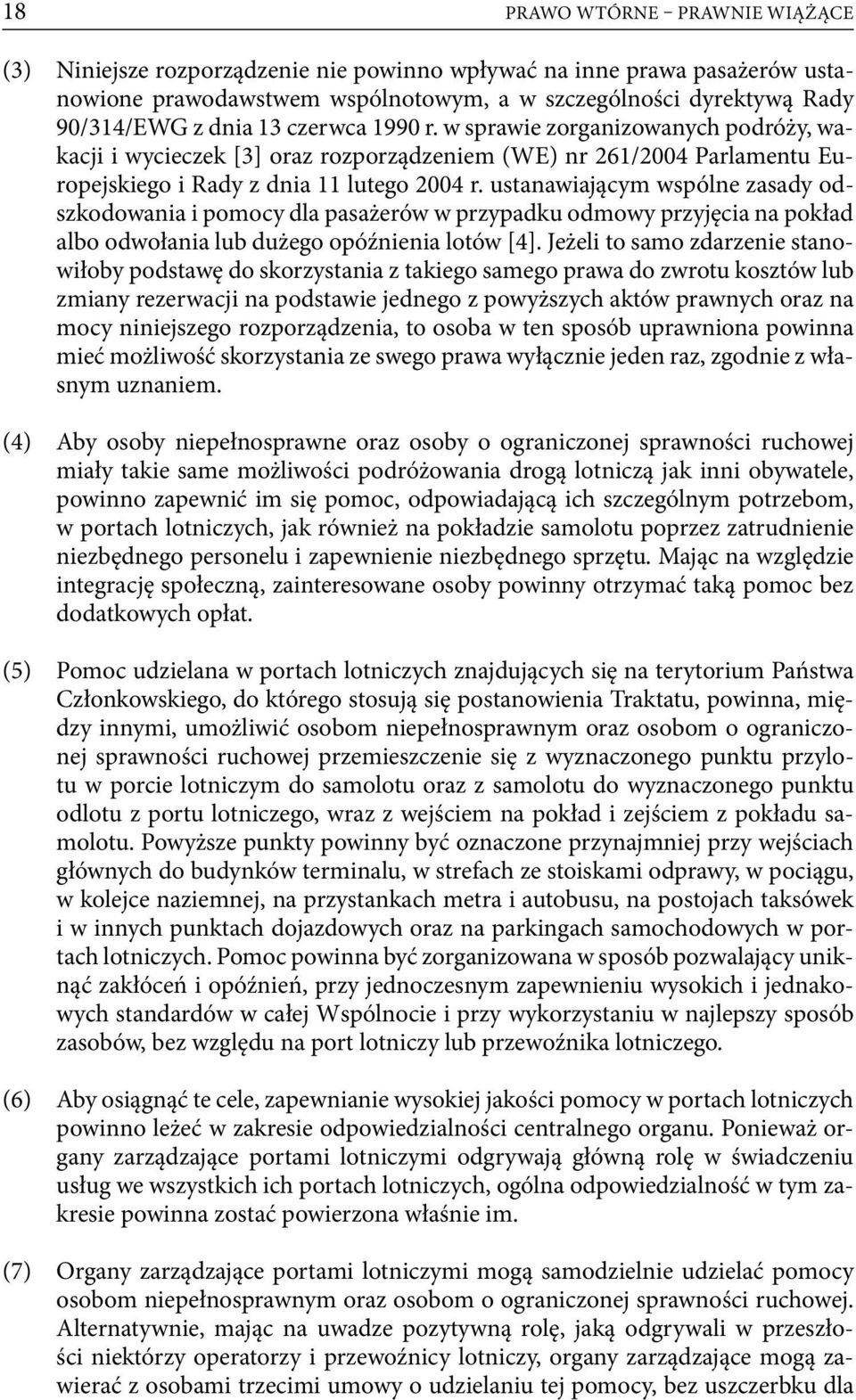 ustanawiającym wspólne zasady odszkodowania i pomocy dla pasażerów w przypadku odmowy przyjęcia na pokład albo odwołania lub dużego opóźnienia lotów [4].