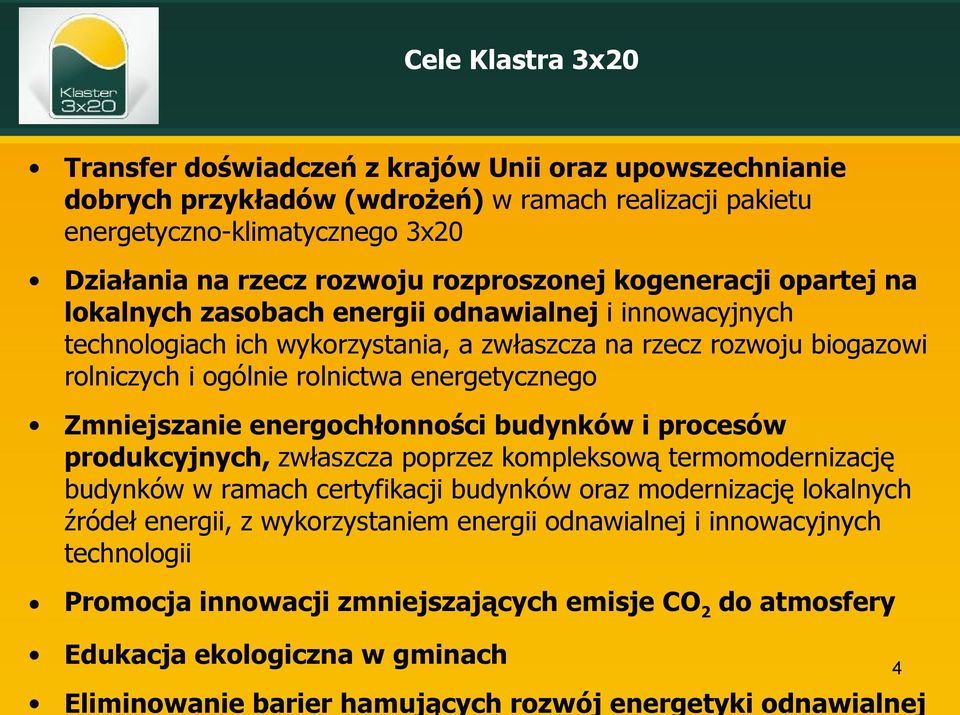 energetycznego Zmniejszanie energochłonności budynków i procesów produkcyjnych, zwłaszcza poprzez kompleksową termomodernizację budynków w ramach certyfikacji budynków oraz modernizację lokalnych