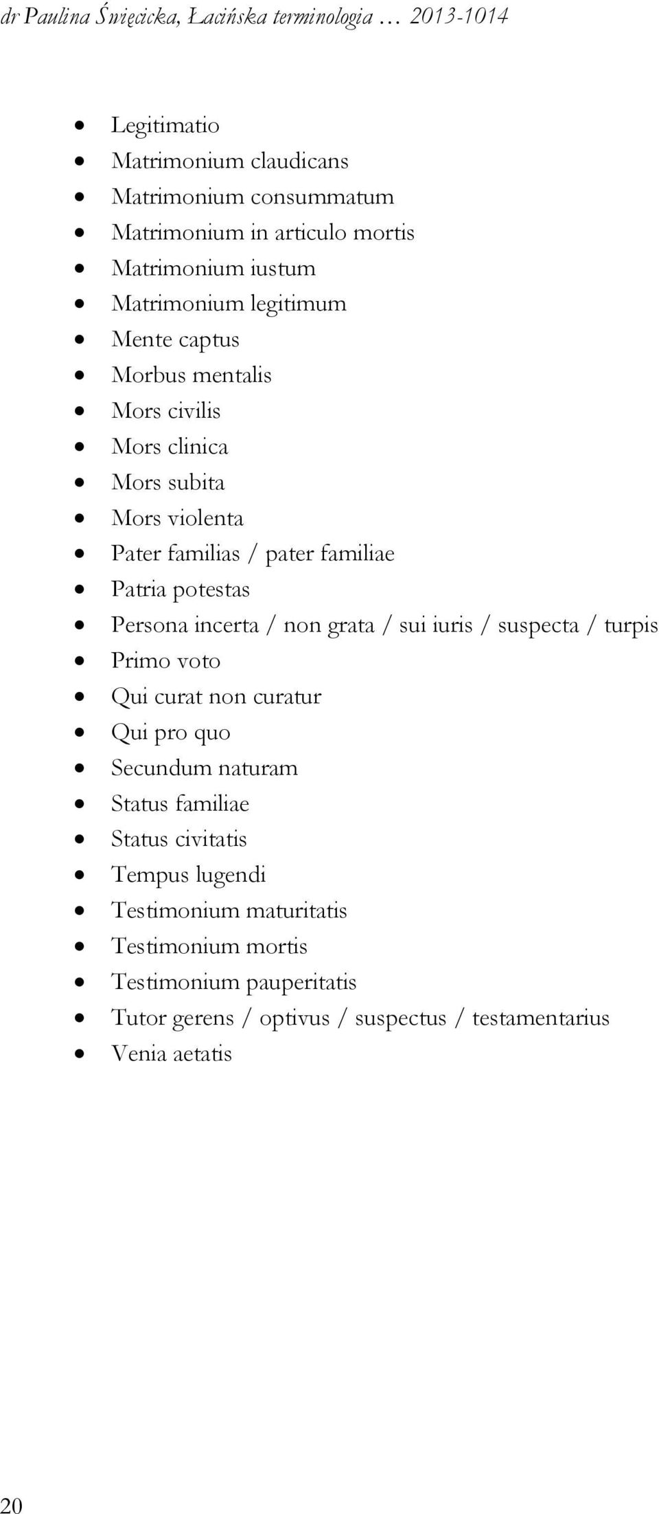 non grata / sui iuris / suspecta / turpis Primo voto Qui curat non curatur Qui pro quo Secundum naturam Status familiae Status civitatis