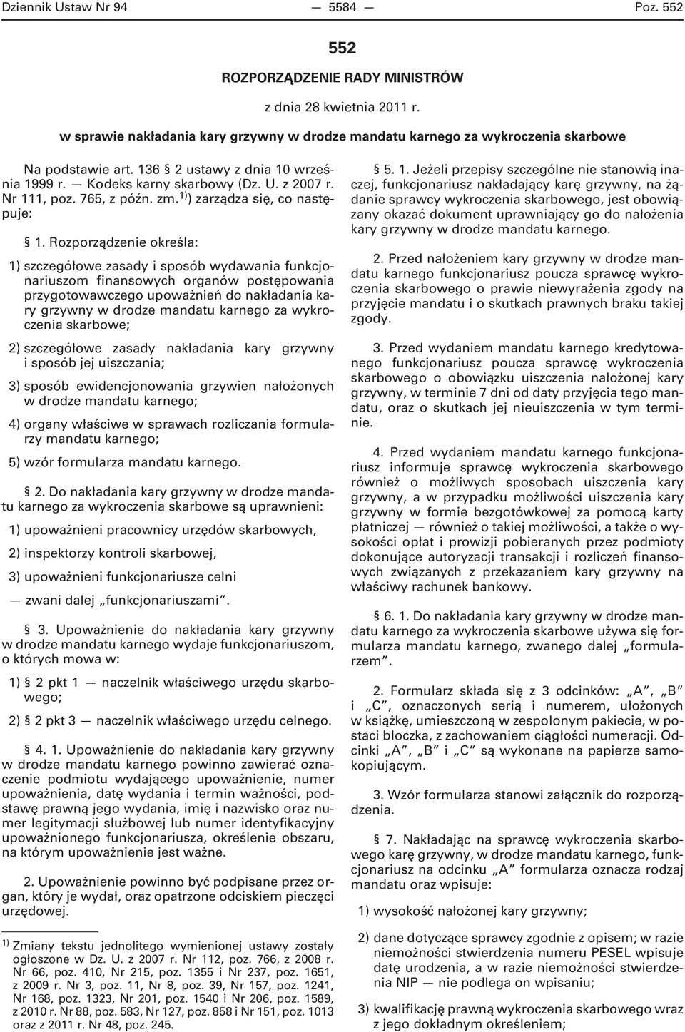 Rozporządzenie określa: 1) szczegółowe zasady i sposób wydawania funkcjonariuszom finansowych organów postępowania przygotowawczego upoważnień do nakładania kary grzywny w drodze mandatu karnego za