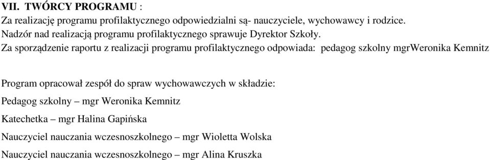 Za sporządzenie raportu z realizacji programu profilaktycznego odpowiada: szkolny mgrweronika Kemnitz Program opracował zespół do