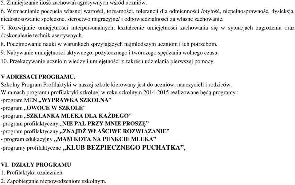 zachowanie. 7. Rozwijanie umiejętności interpersonalnych, kształcenie umiejętności zachowania się w sytuacjach zagrożenia oraz doskonalenie technik asertywnych. 8.