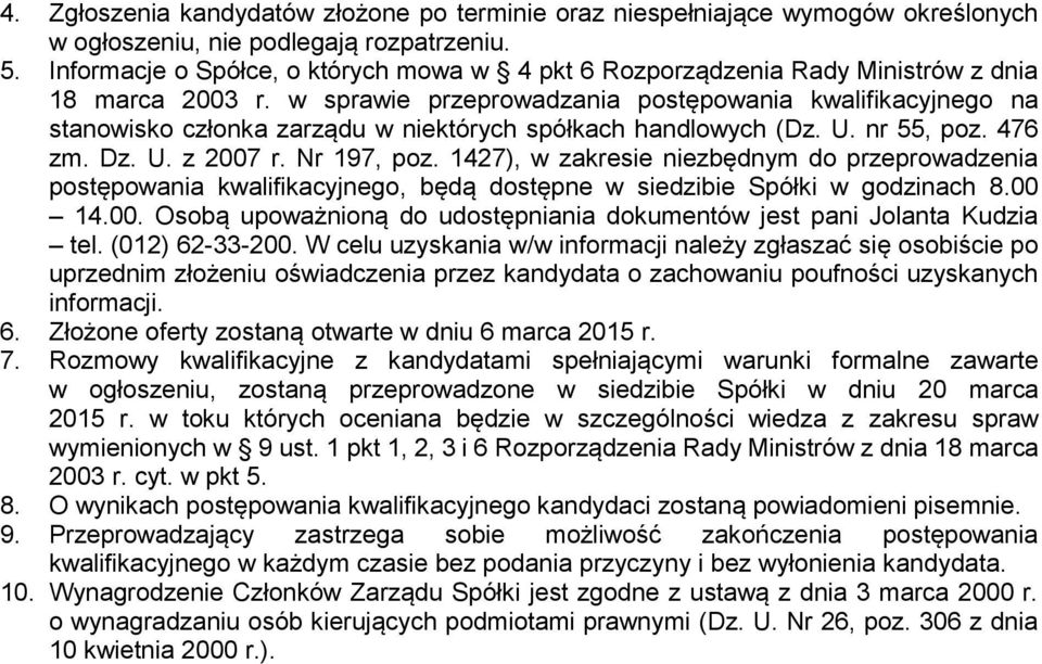 w sprawie przeprowadzania postępowania kwalifikacyjnego na stanowisko członka zarządu w niektórych spółkach handlowych (Dz. U. nr 55, poz. 476 zm. Dz. U. z 2007 r. Nr 197, poz.