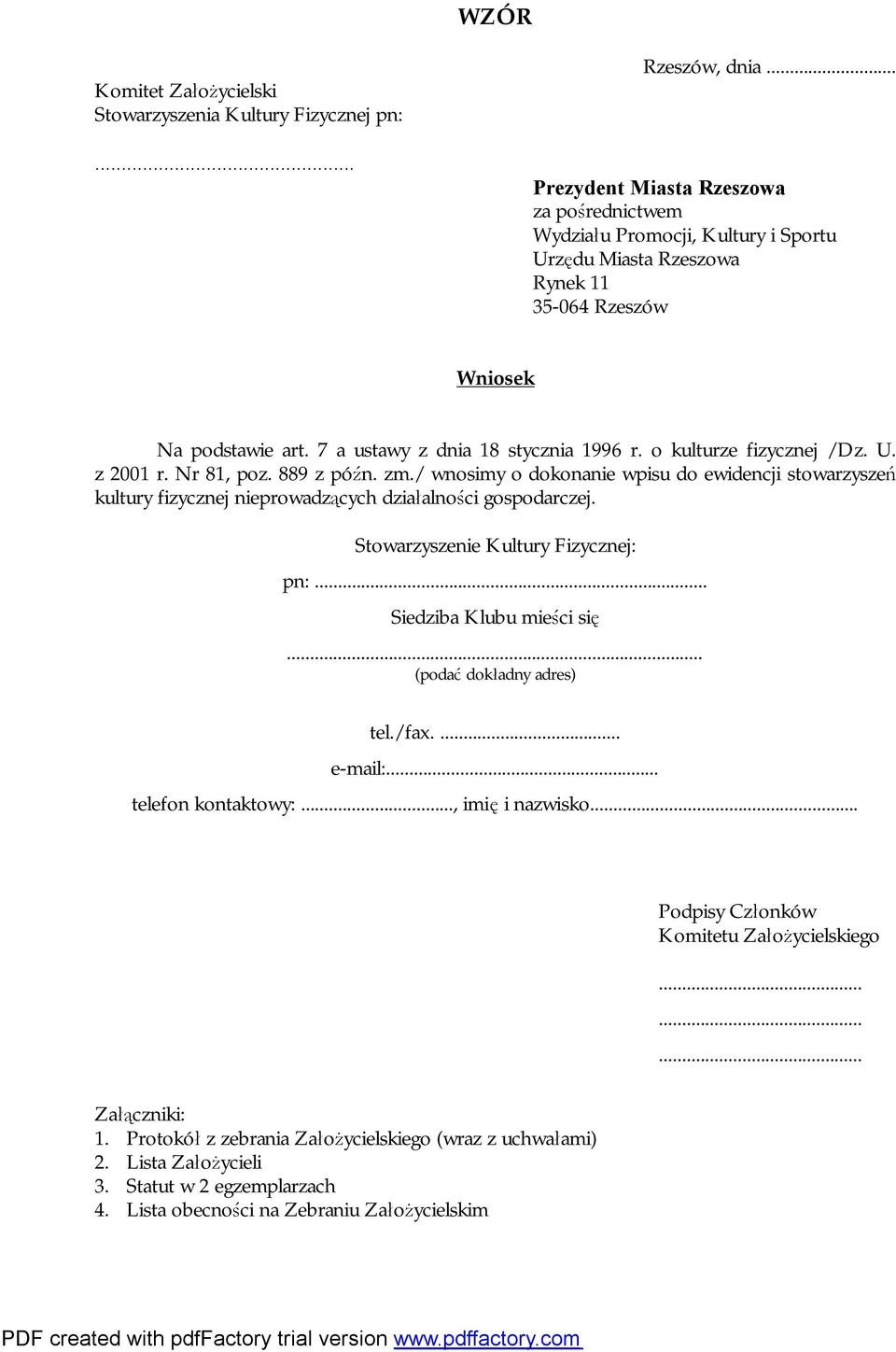 o kulturze fizycznej /Dz. U. z 2001 r. Nr 81, poz. 889 z późn. zm./ wnosimy o dokonanie wpisu do ewidencji stowarzyszeń kultury fizycznej nieprowadzących działalności gospodarczej.