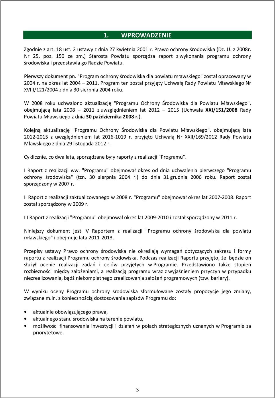 "Program ochrony środowiska dla powiatu mławskiego" został opracowany w 2004 r. na okres lat 2004 2011.