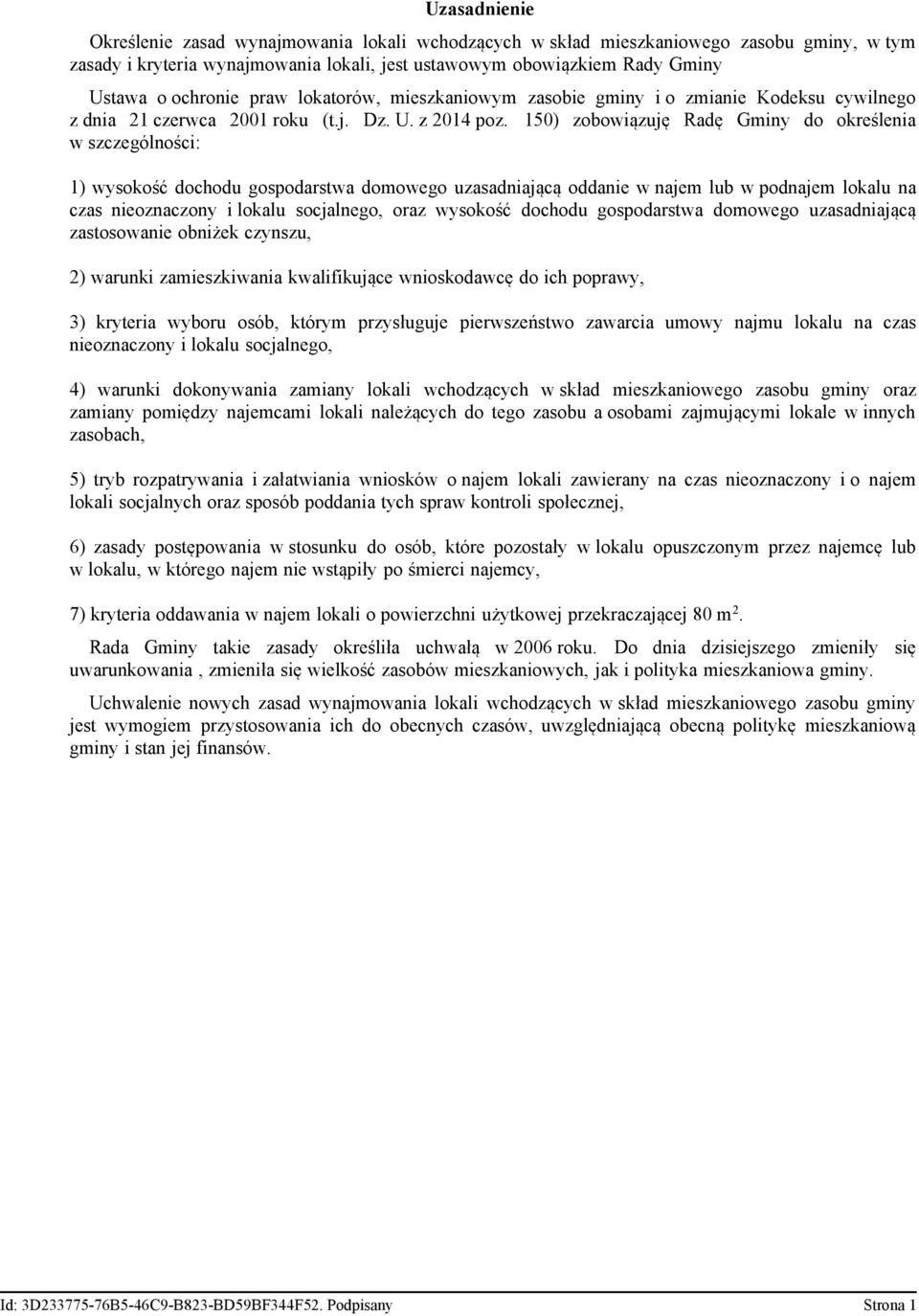 150) zobowiązuję Radę Gminy do określenia w szczególności: 1) wysokość dochodu gospodarstwa domowego uzasadniającą oddanie w najem lub w podnajem lokalu na czas nieoznaczony i lokalu socjalnego, oraz