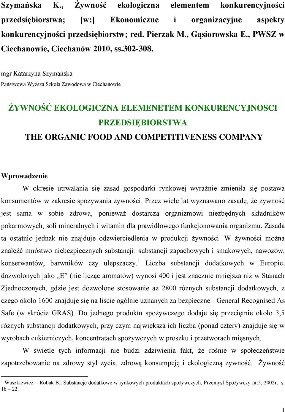 mgr Katarzyna Szymańska Państwowa Wyższa Szkoła Zawodowa w Ciechanowie ŻYWNOŚĆ EKOLOGICZNA ELEMENETEM KONKURENCYJNOSCI PRZEDSIĘBIORSTWA THE ORGANIC FOOD AND COMPETITIVENESS COMPANY Wprowadzenie W