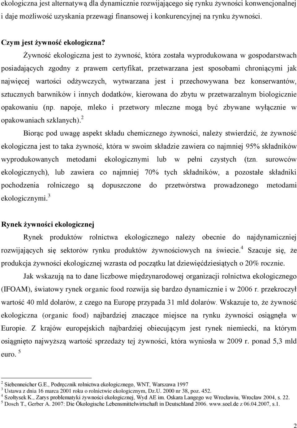 Żywność ekologiczna jest to żywność, która została wyprodukowana w gospodarstwach posiadających zgodny z prawem certyfikat, przetwarzana jest sposobami chroniącymi jak najwięcej wartości odżywczych,