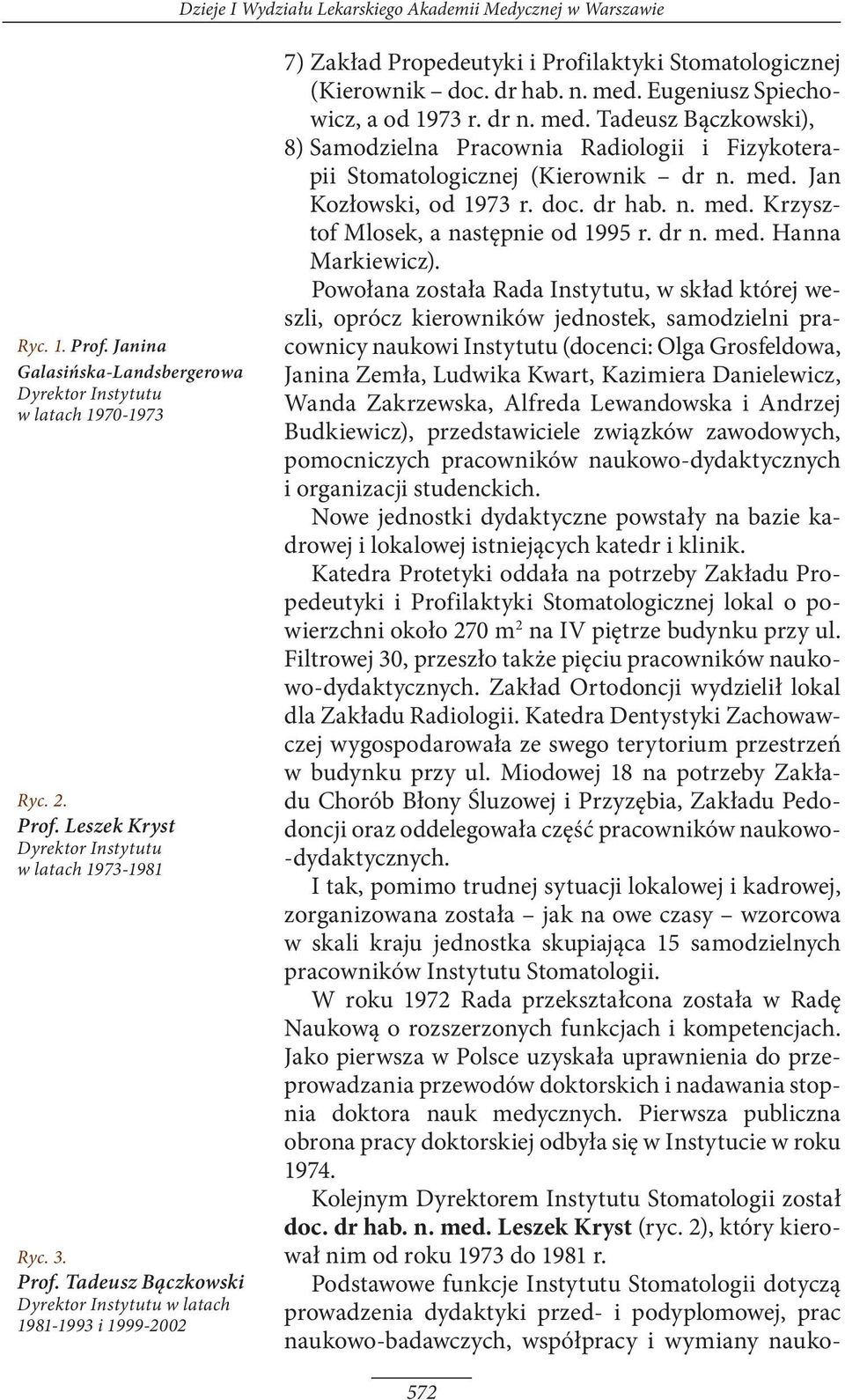 dr n. med. Tadeusz Bączkowski), 8) Samodzielna Pracownia Radiologii i Fizykoterapii Stomatologicznej (Kierownik dr n. med. Jan Kozłowski, od 1973 r. doc. dr hab. n. med. Krzysztof Mlosek, a następnie od 1995 r.
